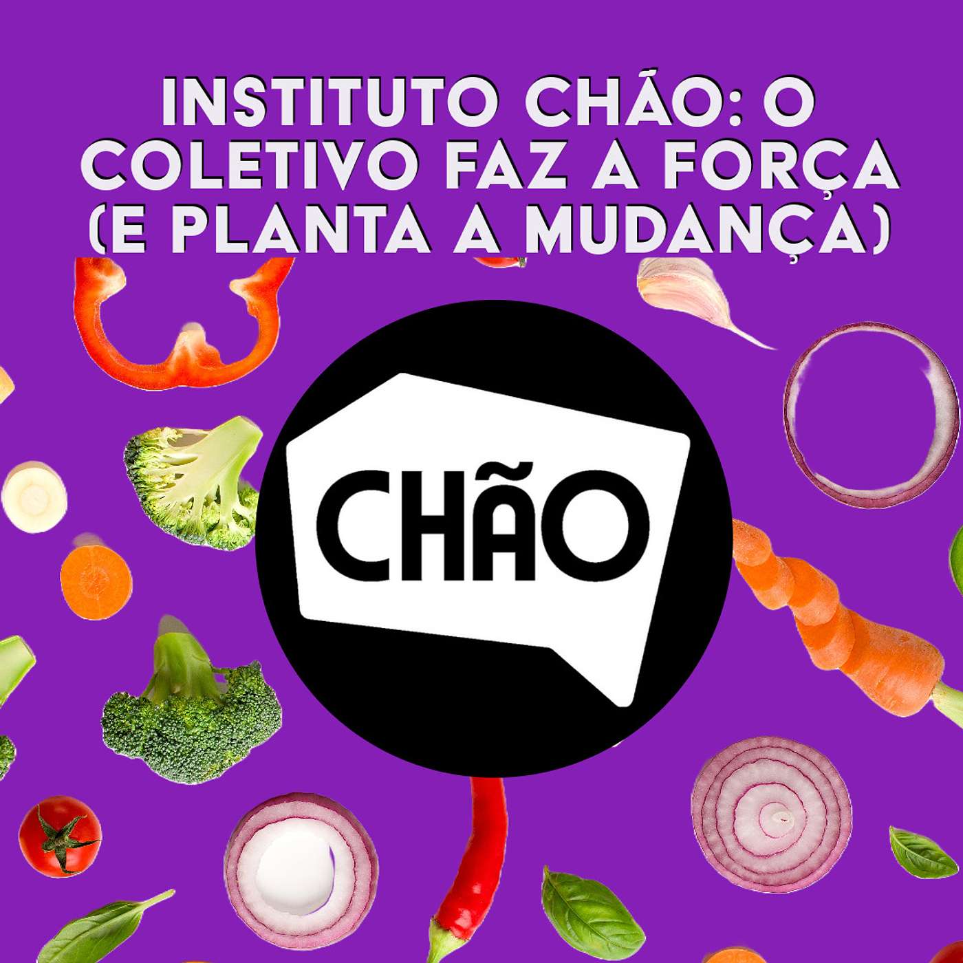 #141 Instituto Chão: o coletivo faz a força (e planta a mudança)