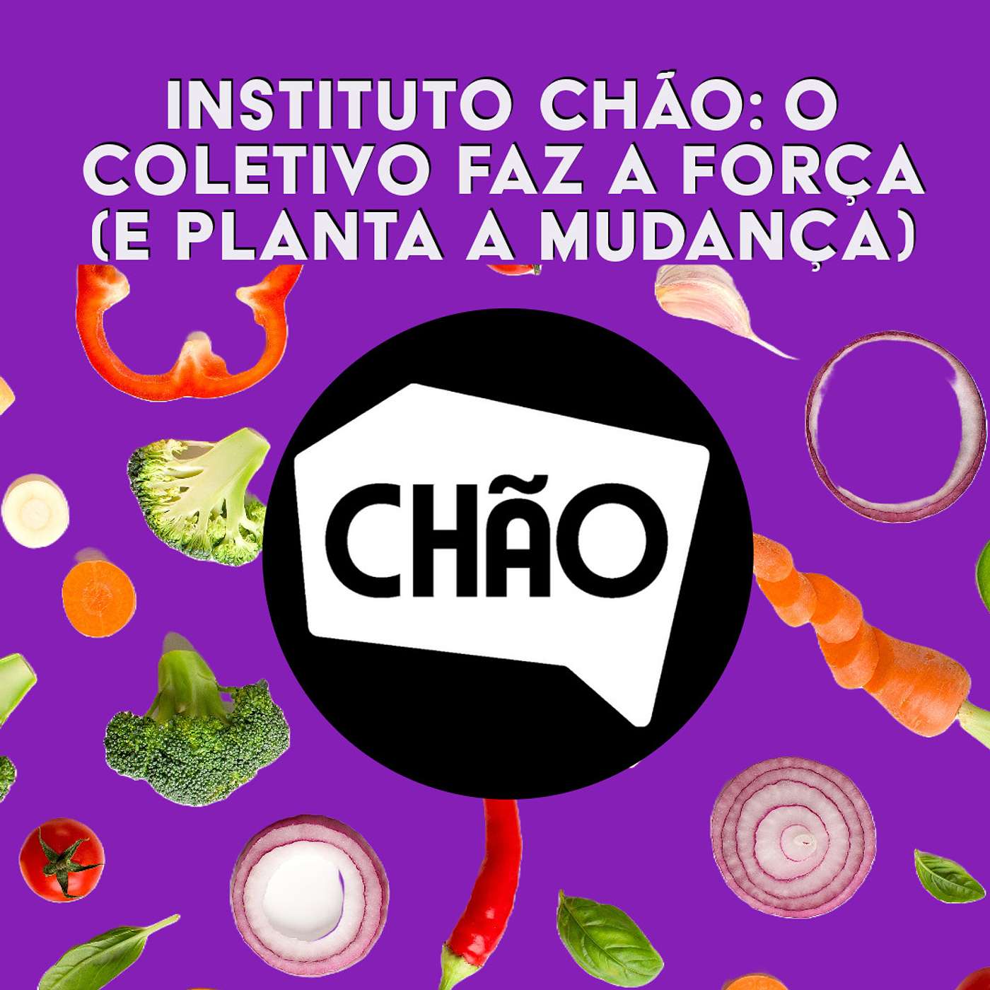 #141 Instituto Chão: o coletivo faz a força (e planta a mudança)