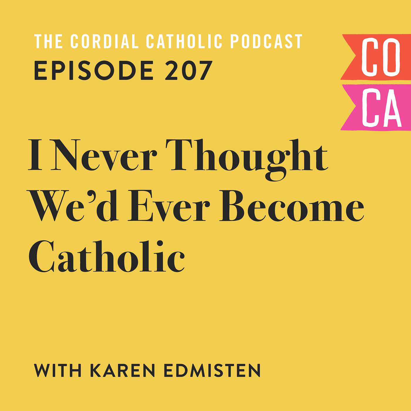 207: I Never Thought We'd Ever Become Catholic (w/ Karen Edmisten)