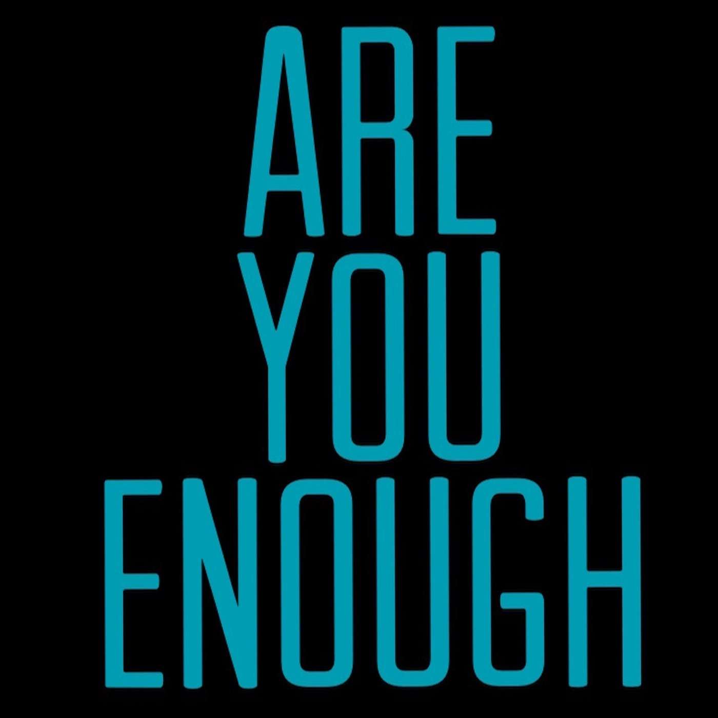 Are You Enough?