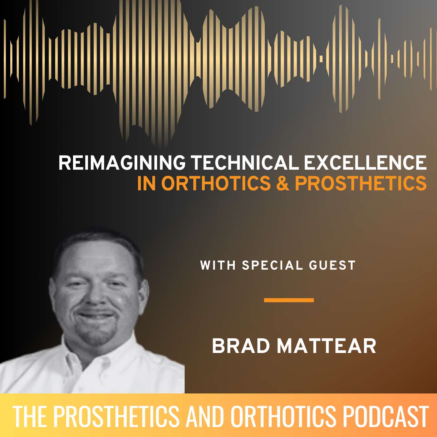 Reimagining Technical Excellence in O&P with Brad Mattear