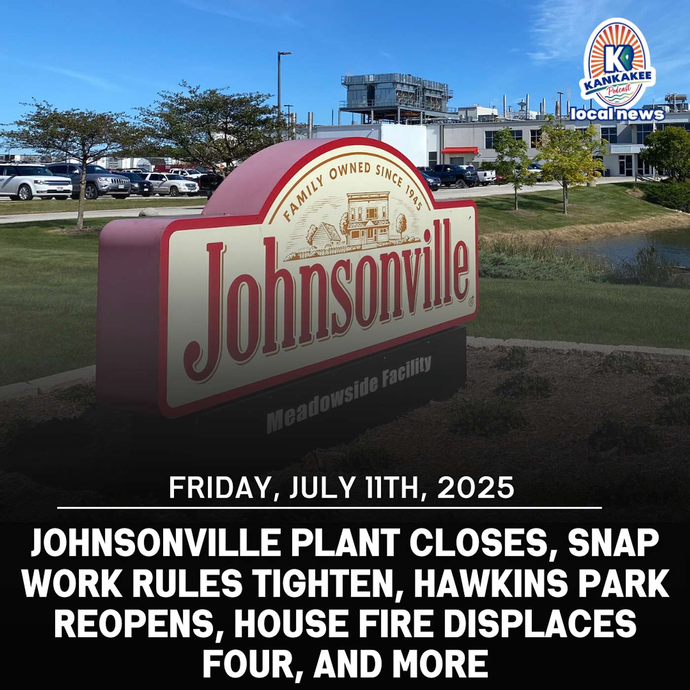 Johnsonville Plant Closes, SNAP Work Rules Tighten, Hawkins Park Reopens, House Fire Displaces Four, and More