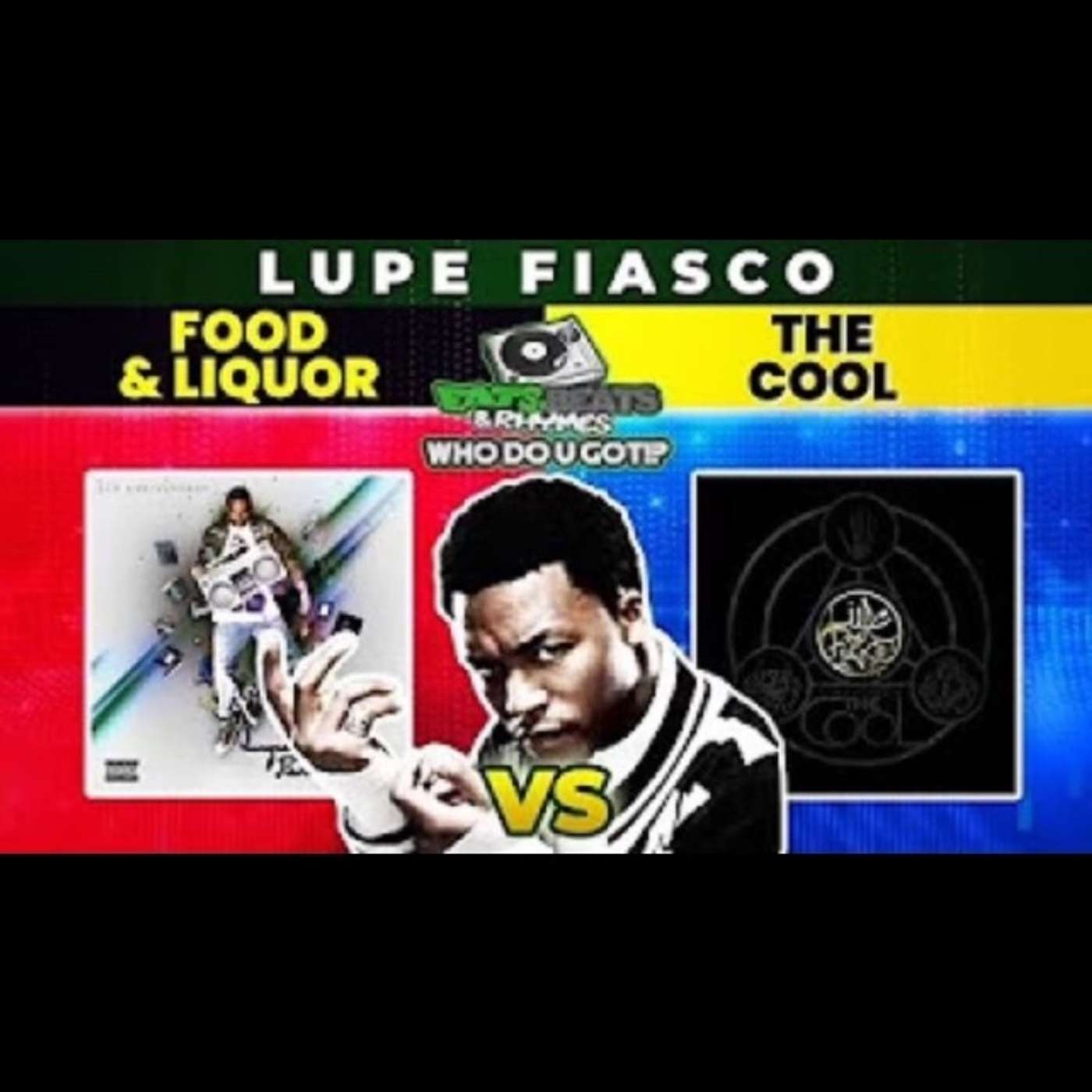 FOOD & LIQUOR VS THE COOL / LUPE FIASCO EPISODE / ONE OF CHI-TOWN'S GREATEST? / WHO DO U GOT!?