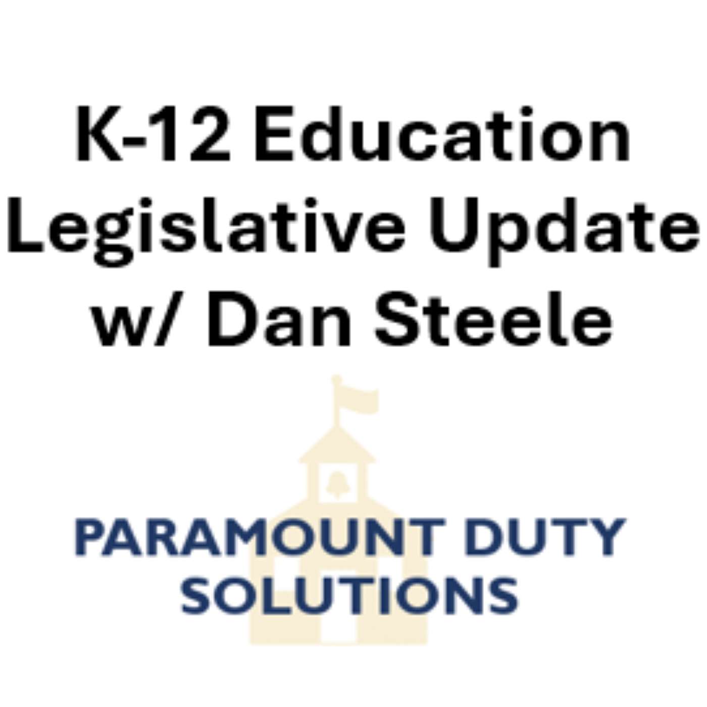 K-12 Legislative Update w/ Dan Steele