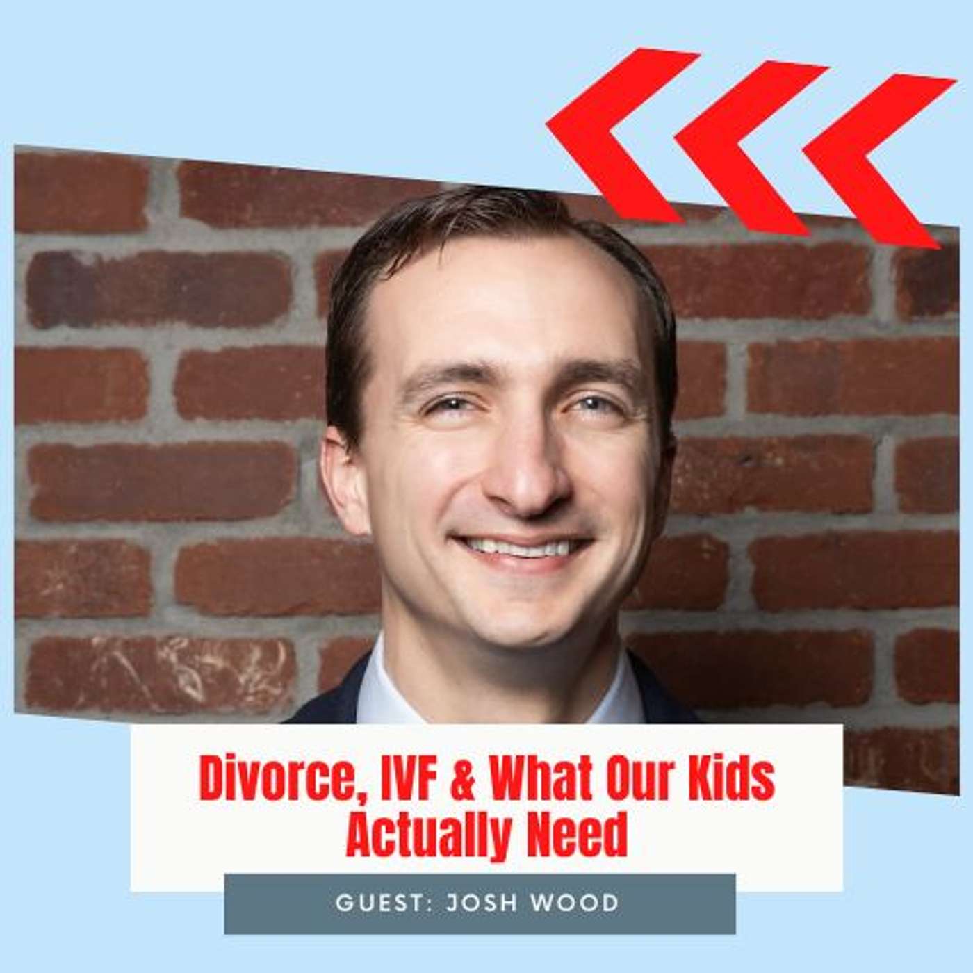 Divorce, IVF & What Our Kids Actually Need | Josh Wood #91 Divorce, IVF & What Our Kids Actually Need | Josh Wood #91