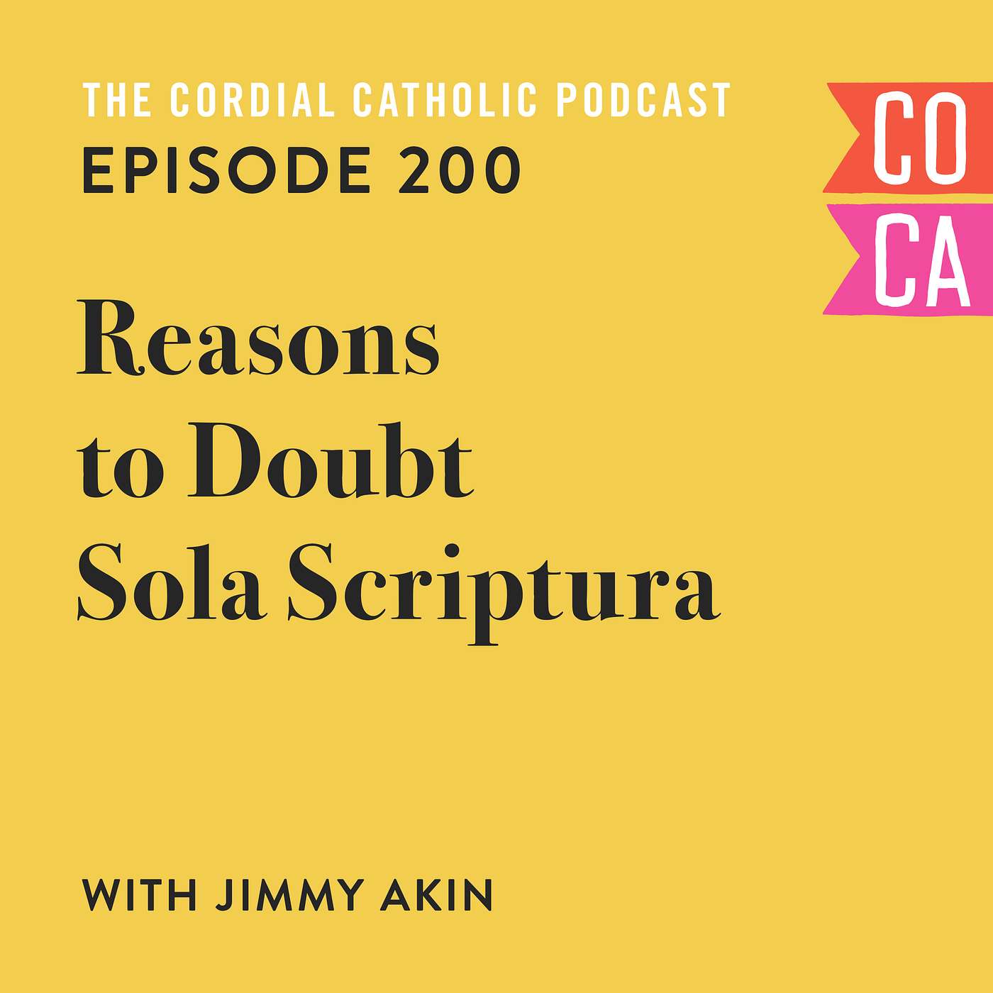 200: Reasons to Doubt Sola Scriptura (w/ Jimmy Akin)