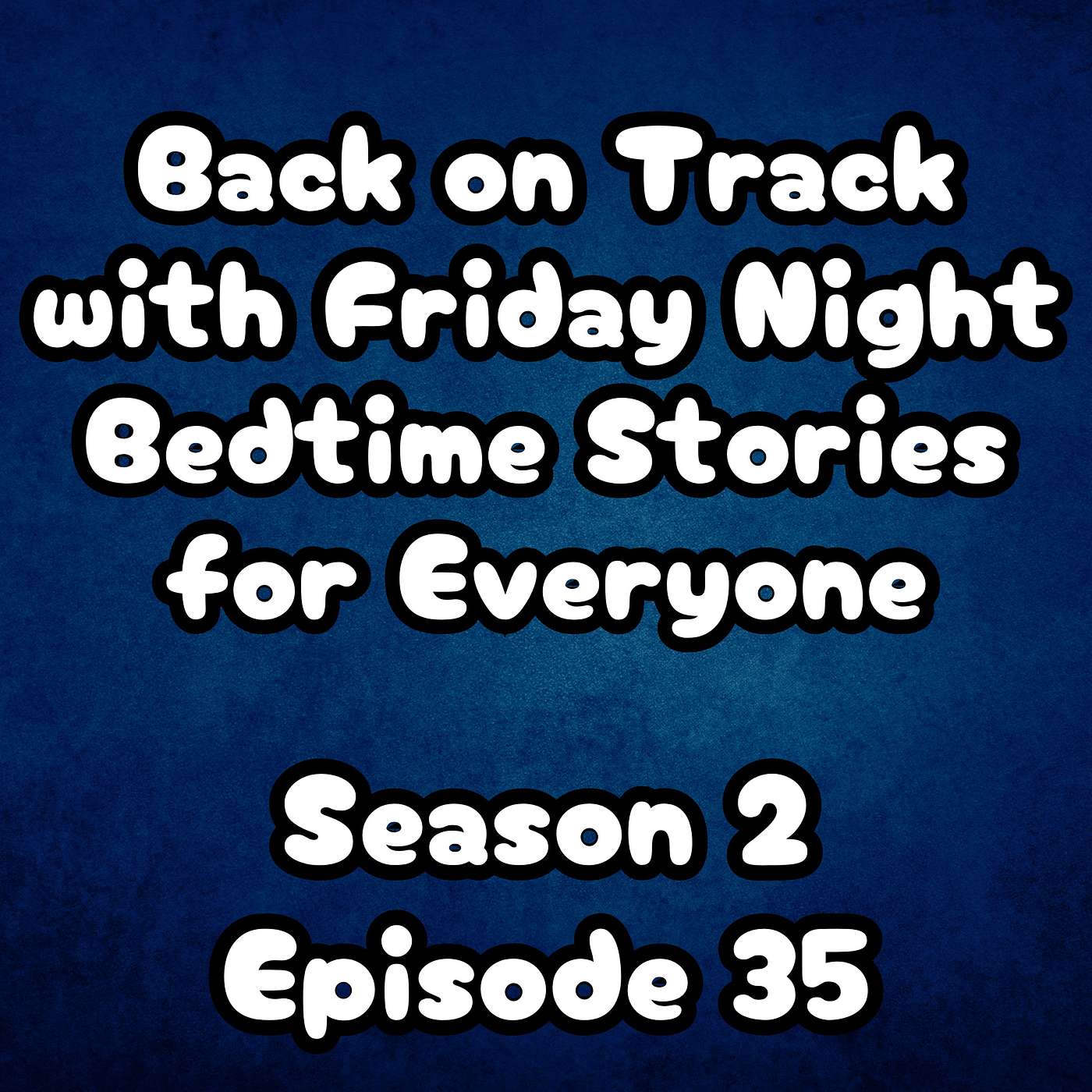 S2 E35 Back on Track with Friday Night Bedtime Stories for Everyone S2 E35 Back on Track with Friday Night Bedtime Stories for Everyone