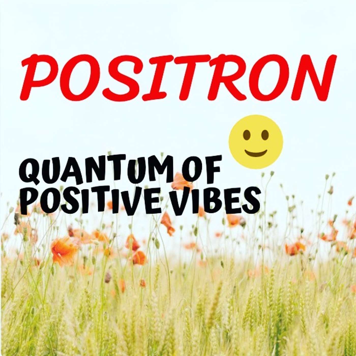 Positron - Quantum of positive vibes!