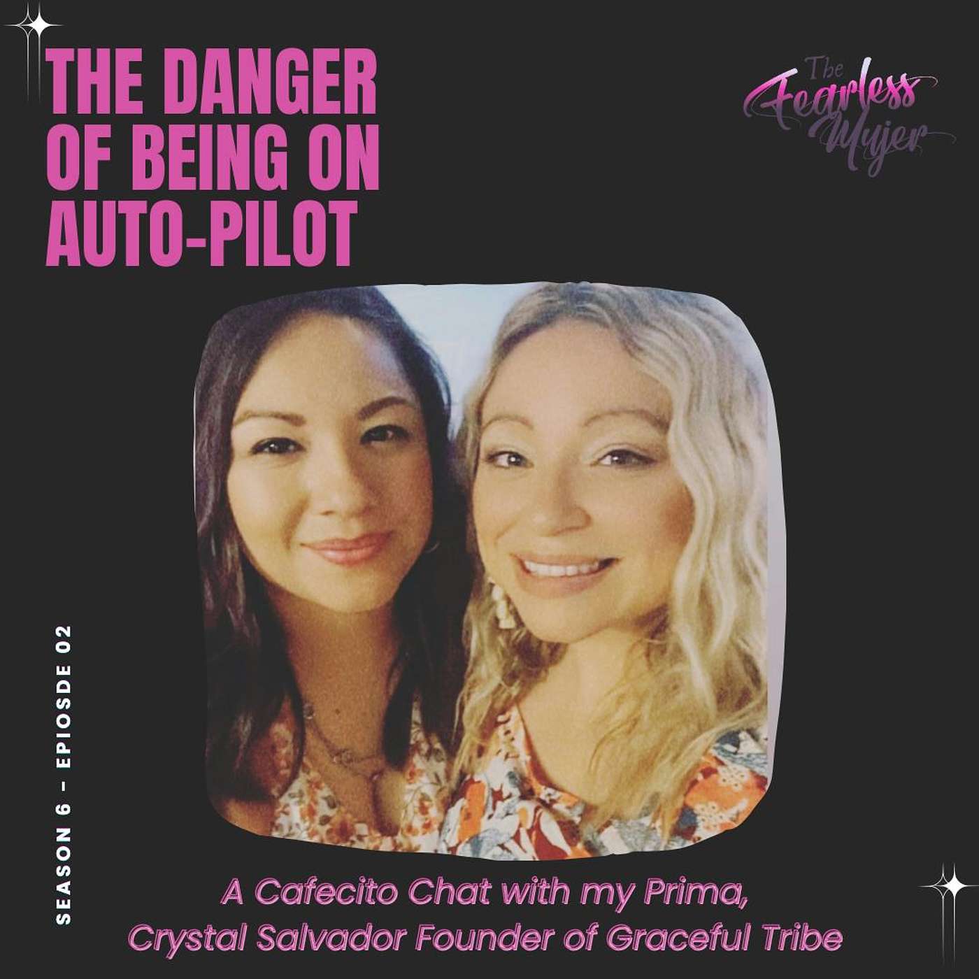 S6 EP 02 // The Danger of Being on Auto-Pilot - A Cafecito Chat with Crystal Salvador, Founder of Graceful Tribe episode artwork