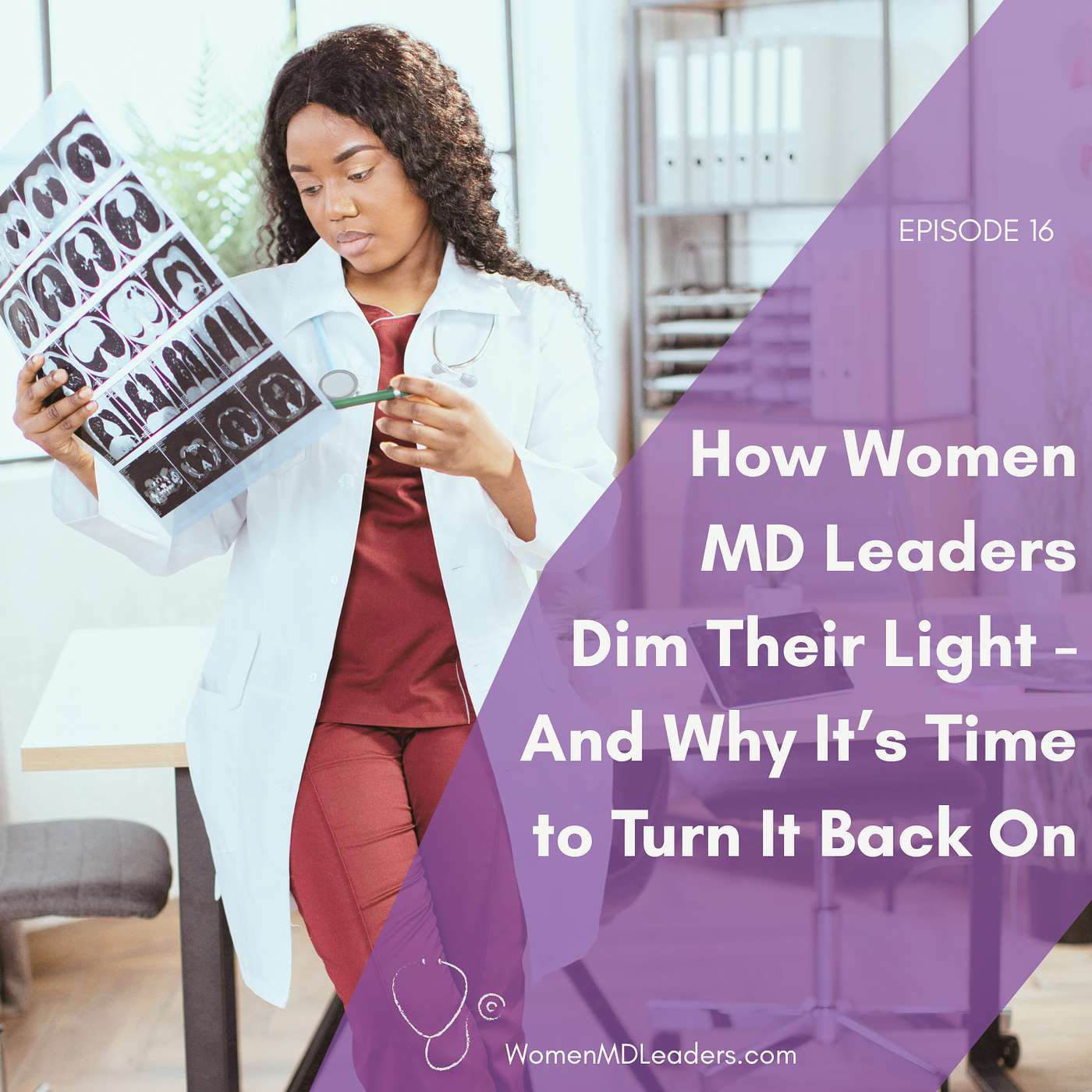 16: How Women Physician Leaders Dim Their Light -- And Why It's Time to Turn It Back On 16: How Women Physician Leaders Dim Their Light -- And Why It's Time to Turn It Back On
