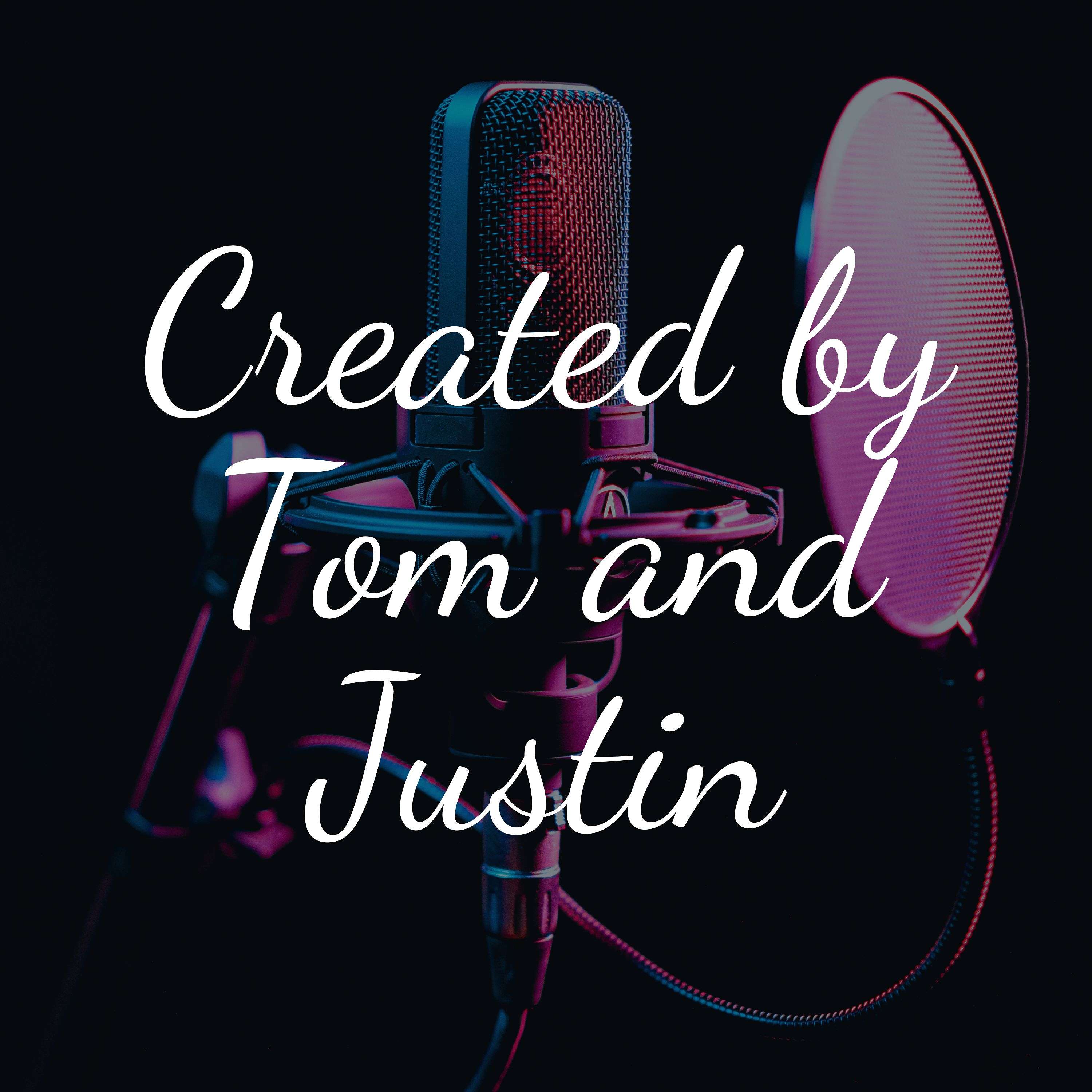 Created by Tom and Justin