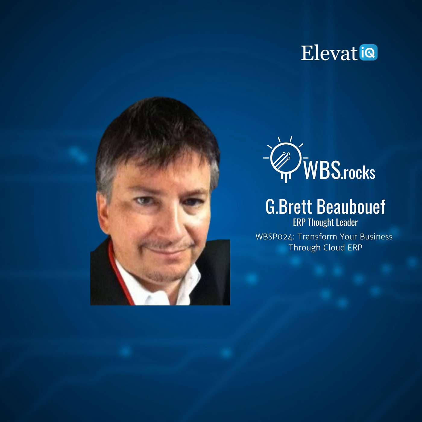 WBSP024: Transform Your Business Through Cloud ERP w/ G.Brett Beaubouef