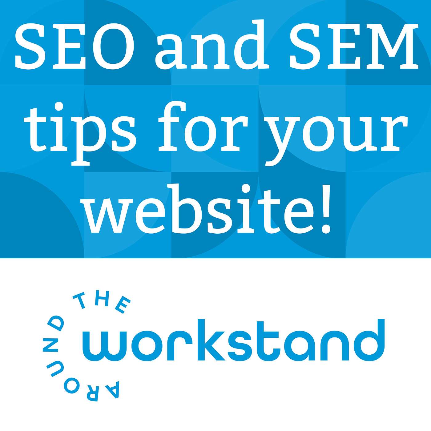 SEO/Organic Search and SEM/Paid Search tips for your Workstand website - it's not so complicated! episode artwork