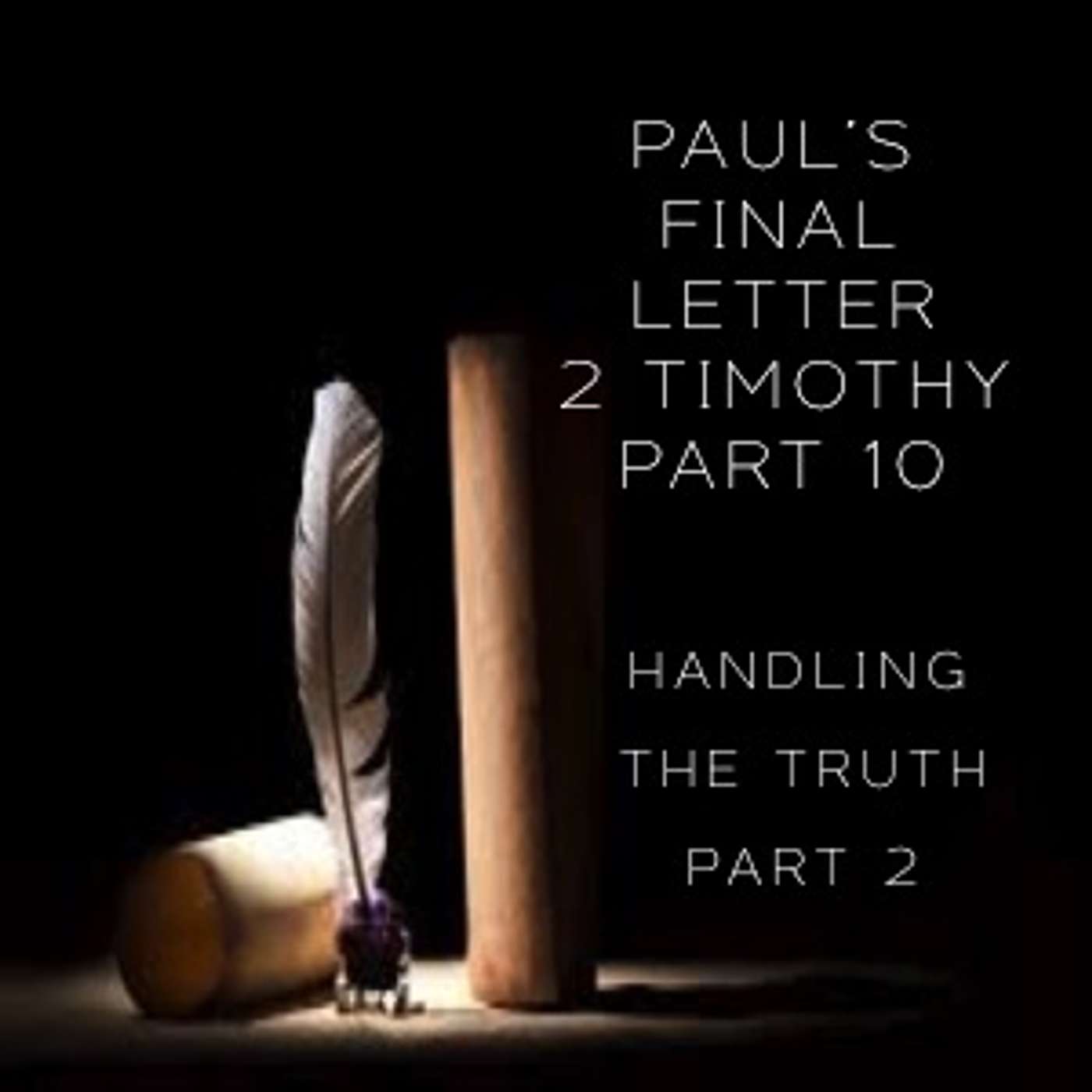 Paul's Final Letter 2 Timothy Part 10 - Handling The Truth Part 2 (PM Service) episode artwork
