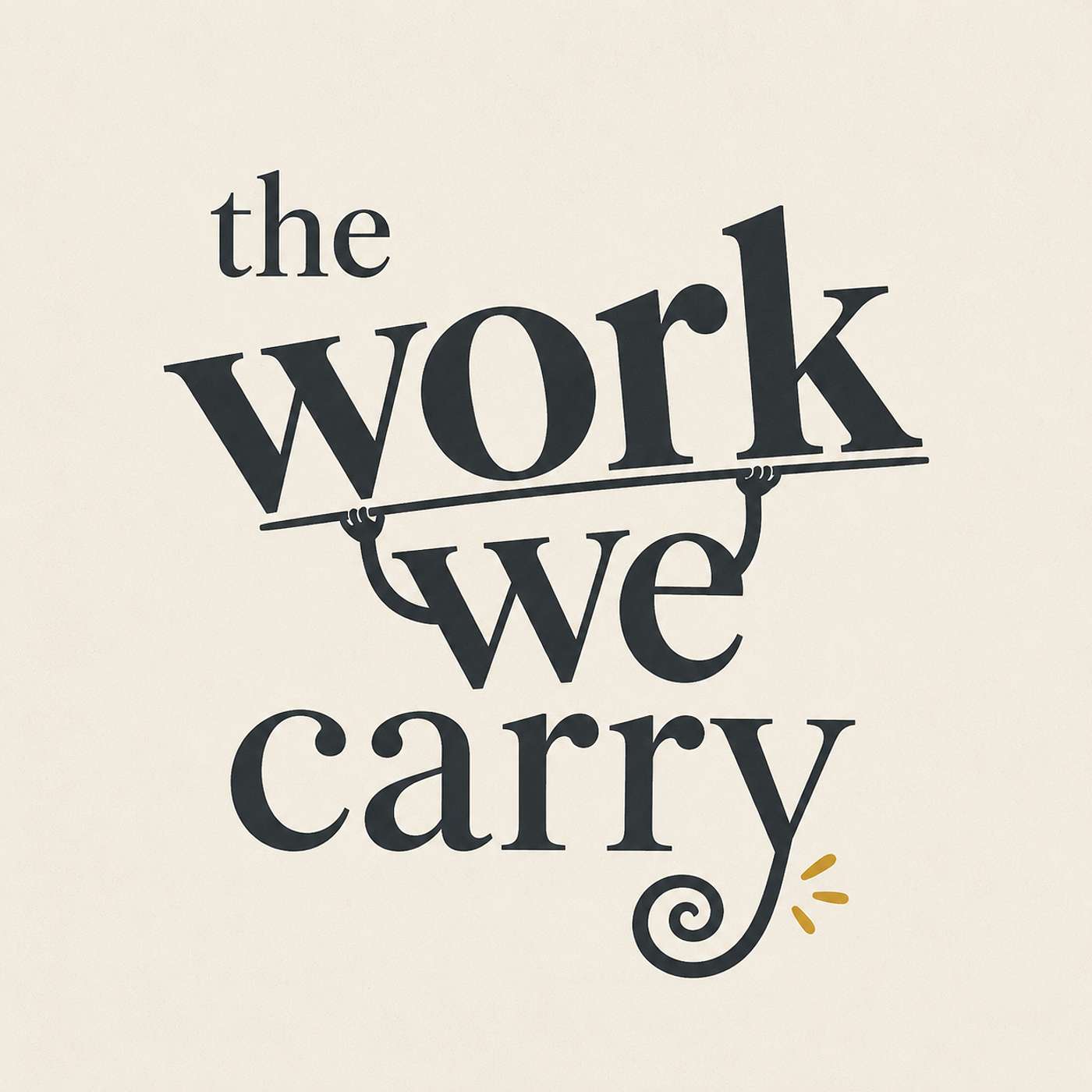 The Work We Carry