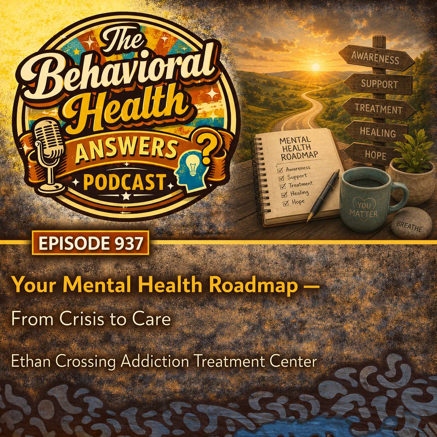Episode 937: Your Mental Health Roadmap - From Crisis to Care | Ethan Crossing Addiction Treatment Center episode artwork