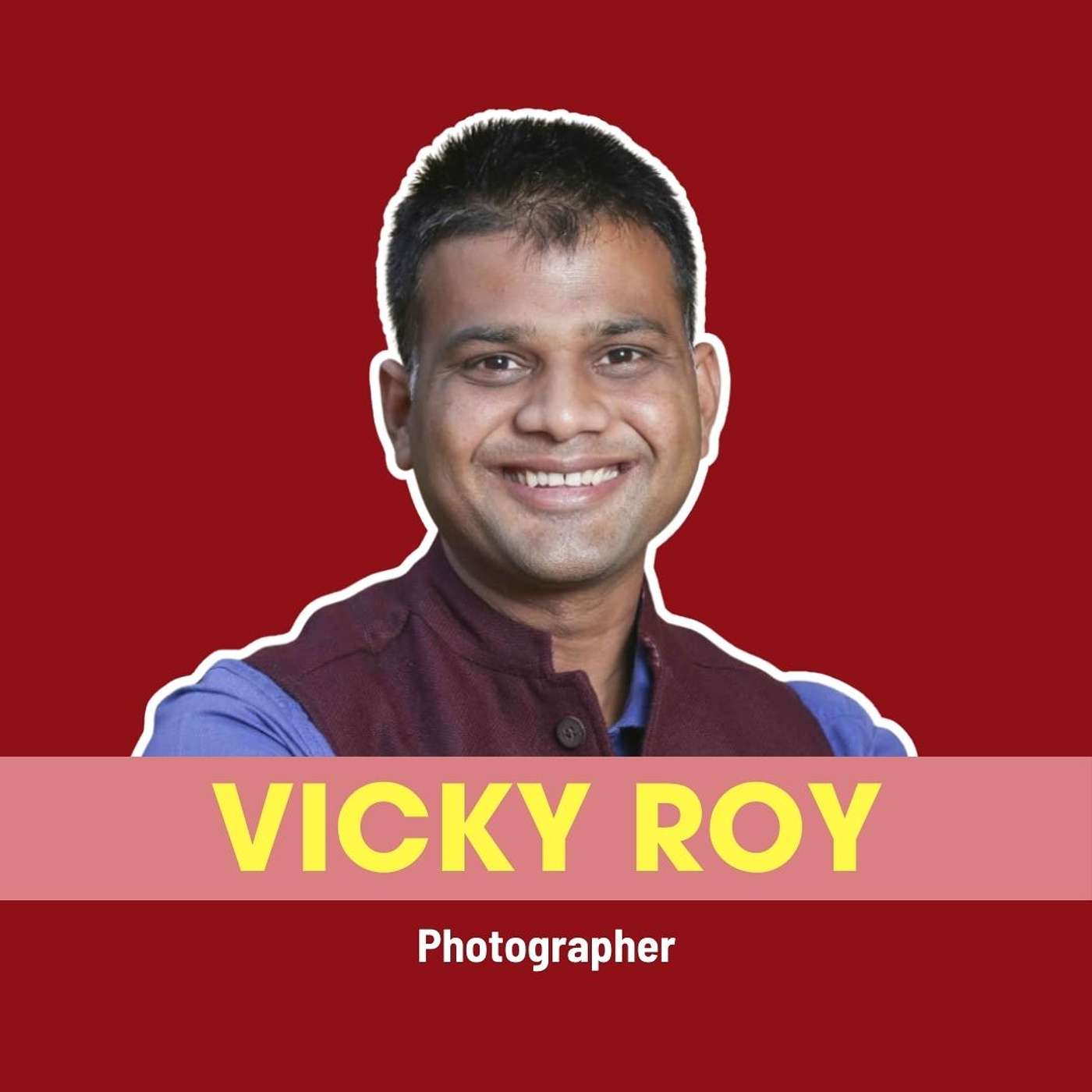 From Delhi’s Streets to Forbes Asia 30 Under 30: Celebrated Photographer Vicky Roy’s Journey | Ep 245