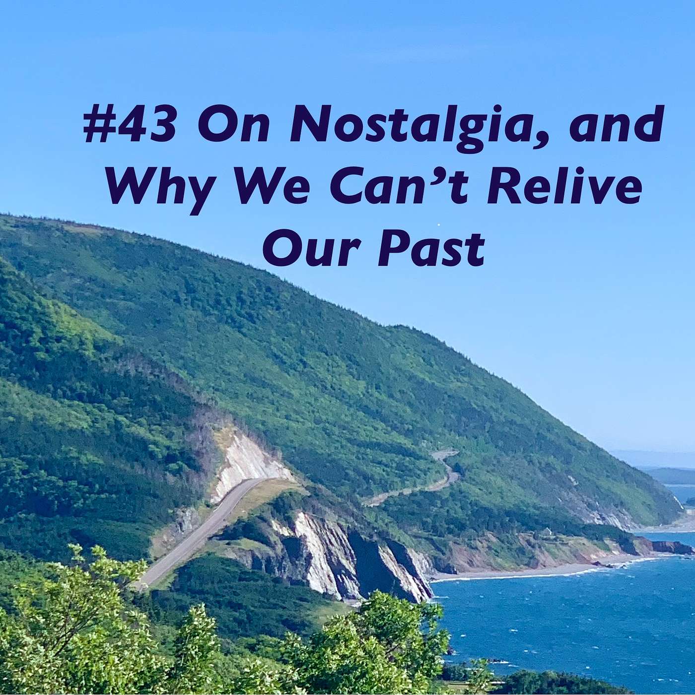 #43 Reflections on nostalgia: why we can't relive the past