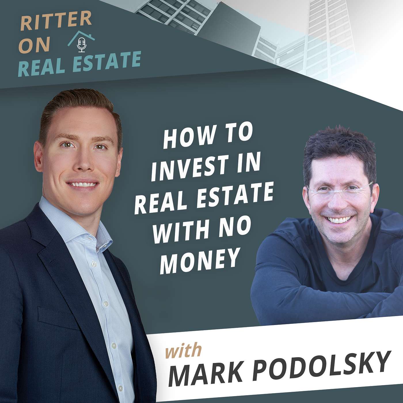 Ritter on Real Estate - How to Invest in Real Estate with No Money with Mark Podolsky