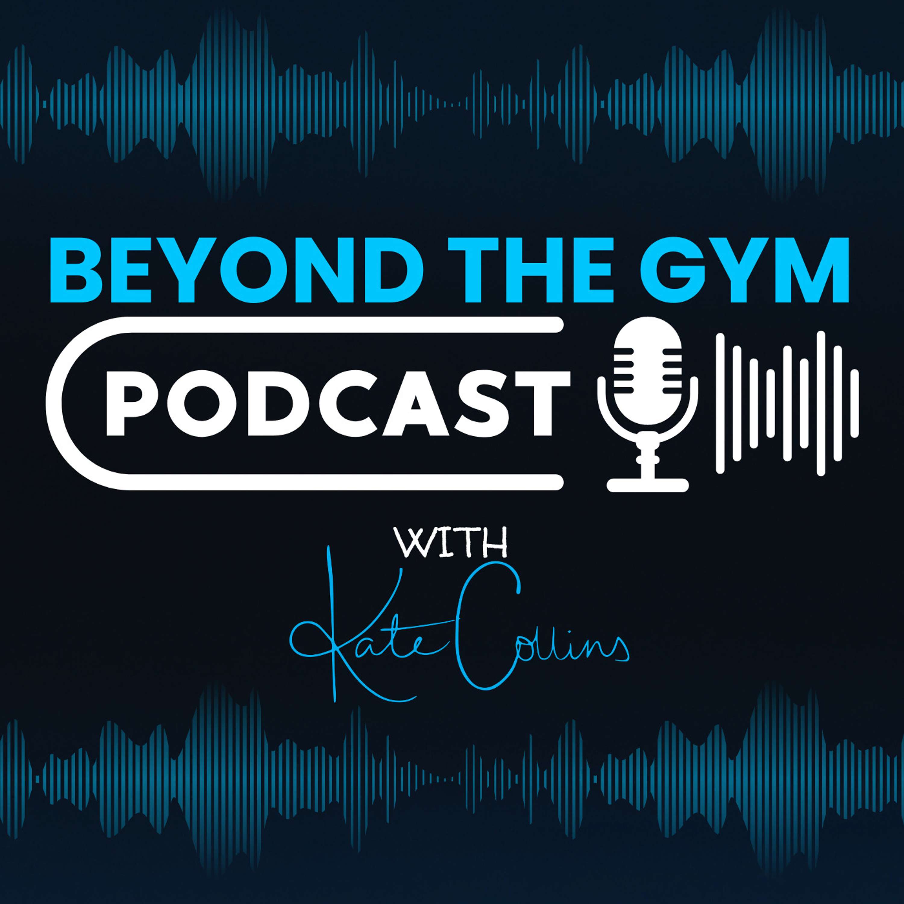 Beyond The Gym Podcast With Kate Collins