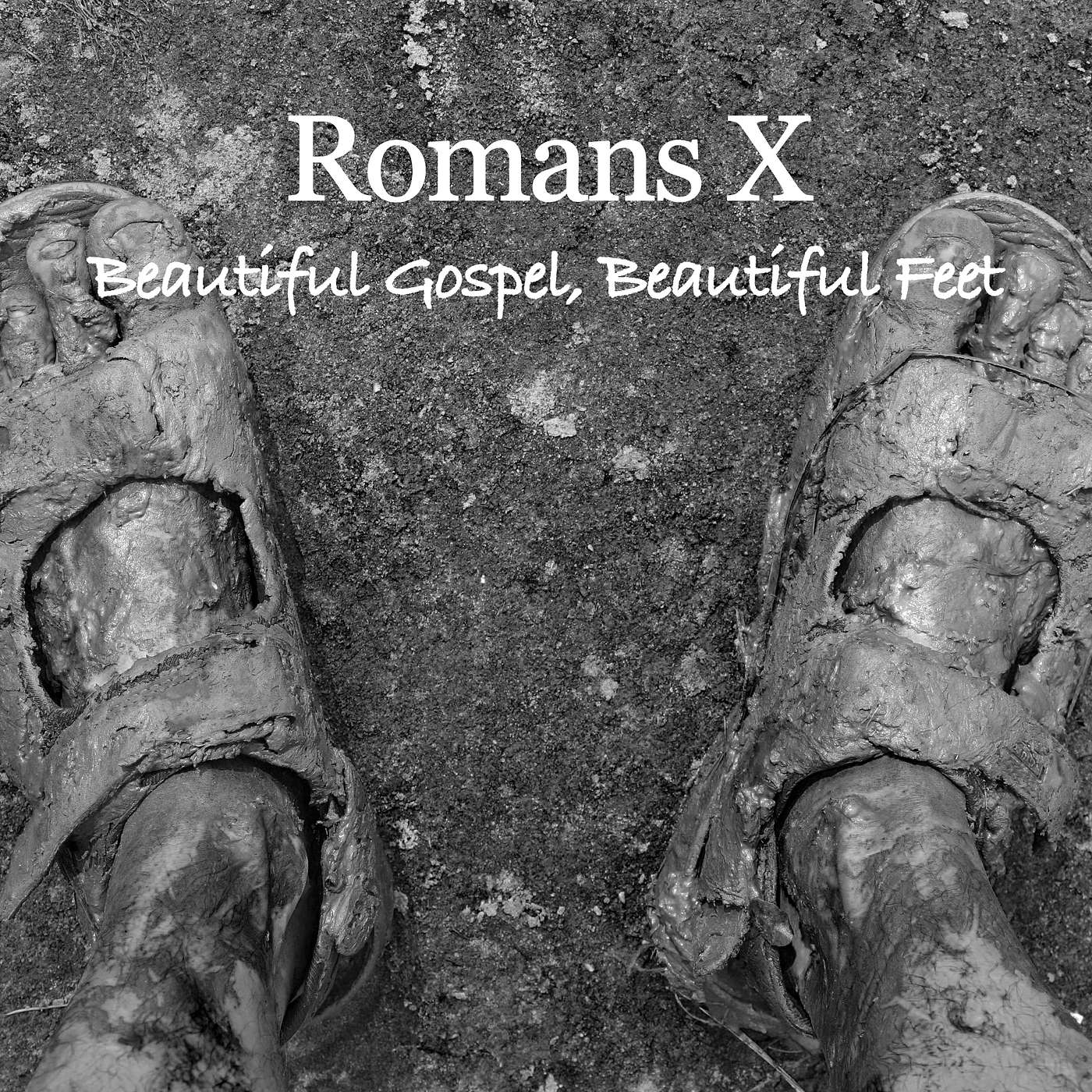 Romans 9:30-10:17 - Beautiful Gospel, Beautiful Feet