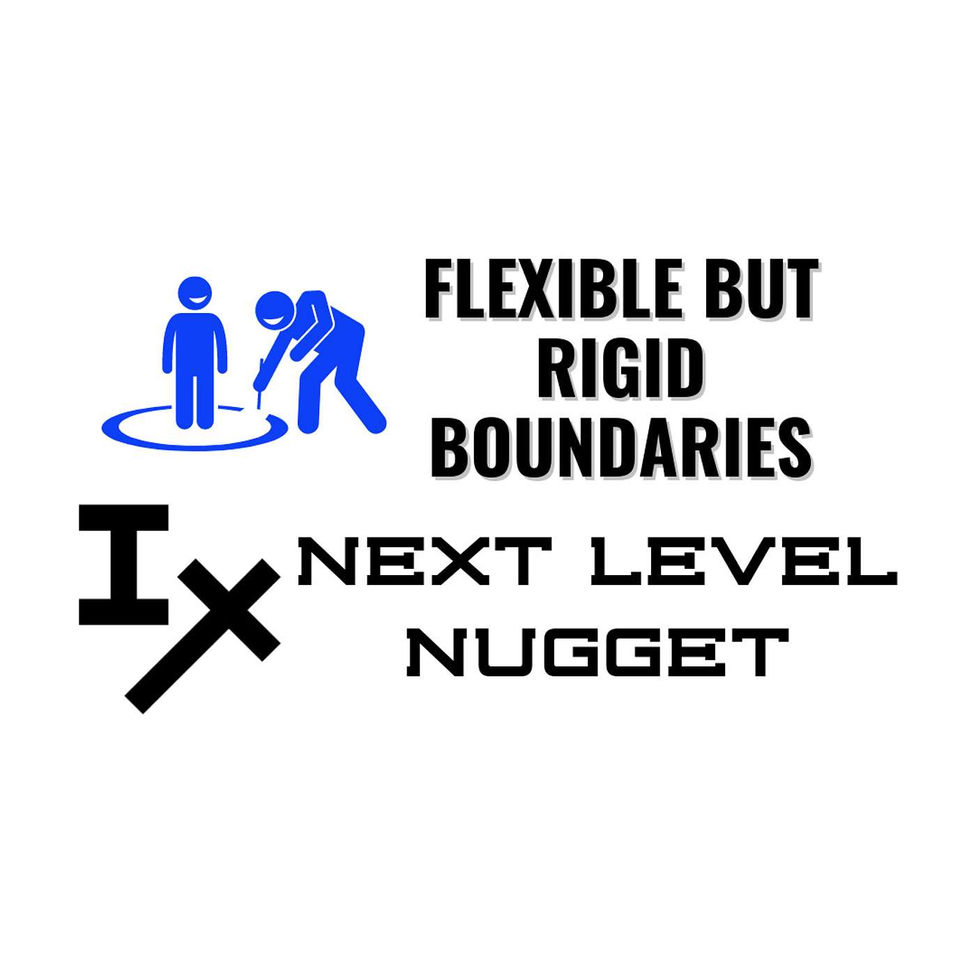 Next Level Nugget: Flexible But Rigid Boundaries