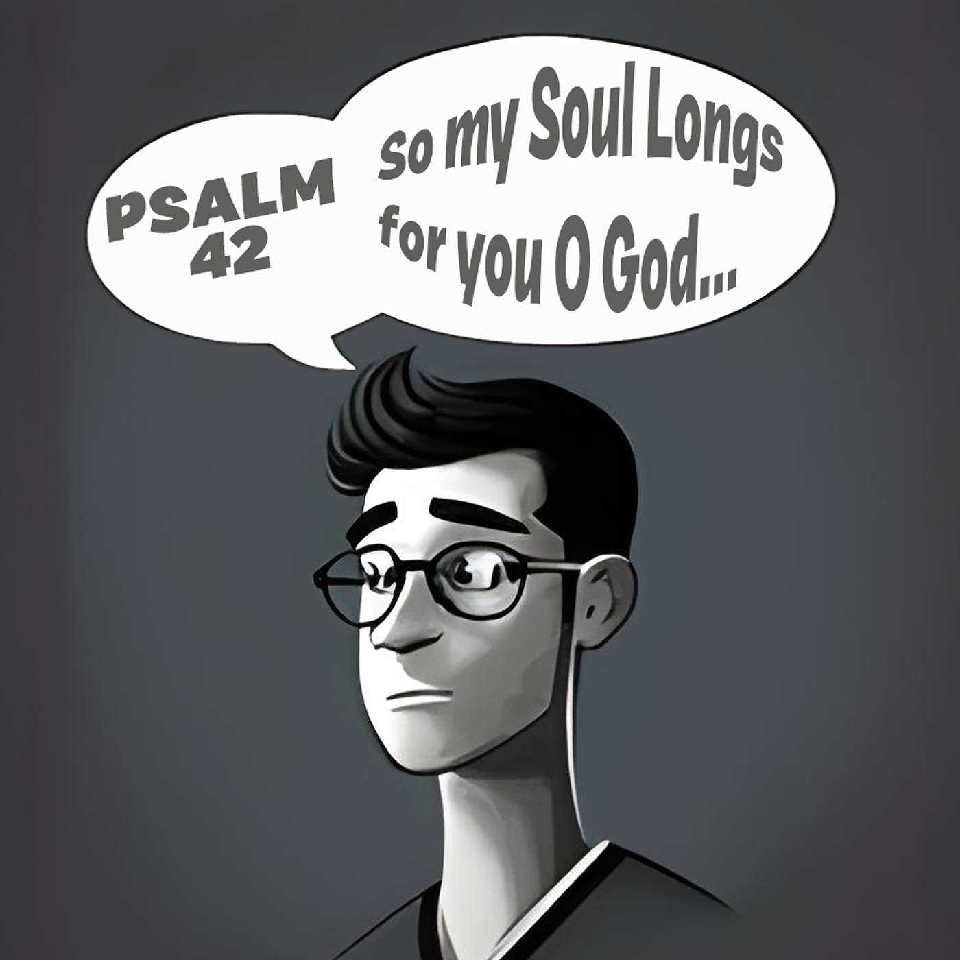 Season 4 Episode 285 - Psalm 42 - So my Soul Longs for you O God