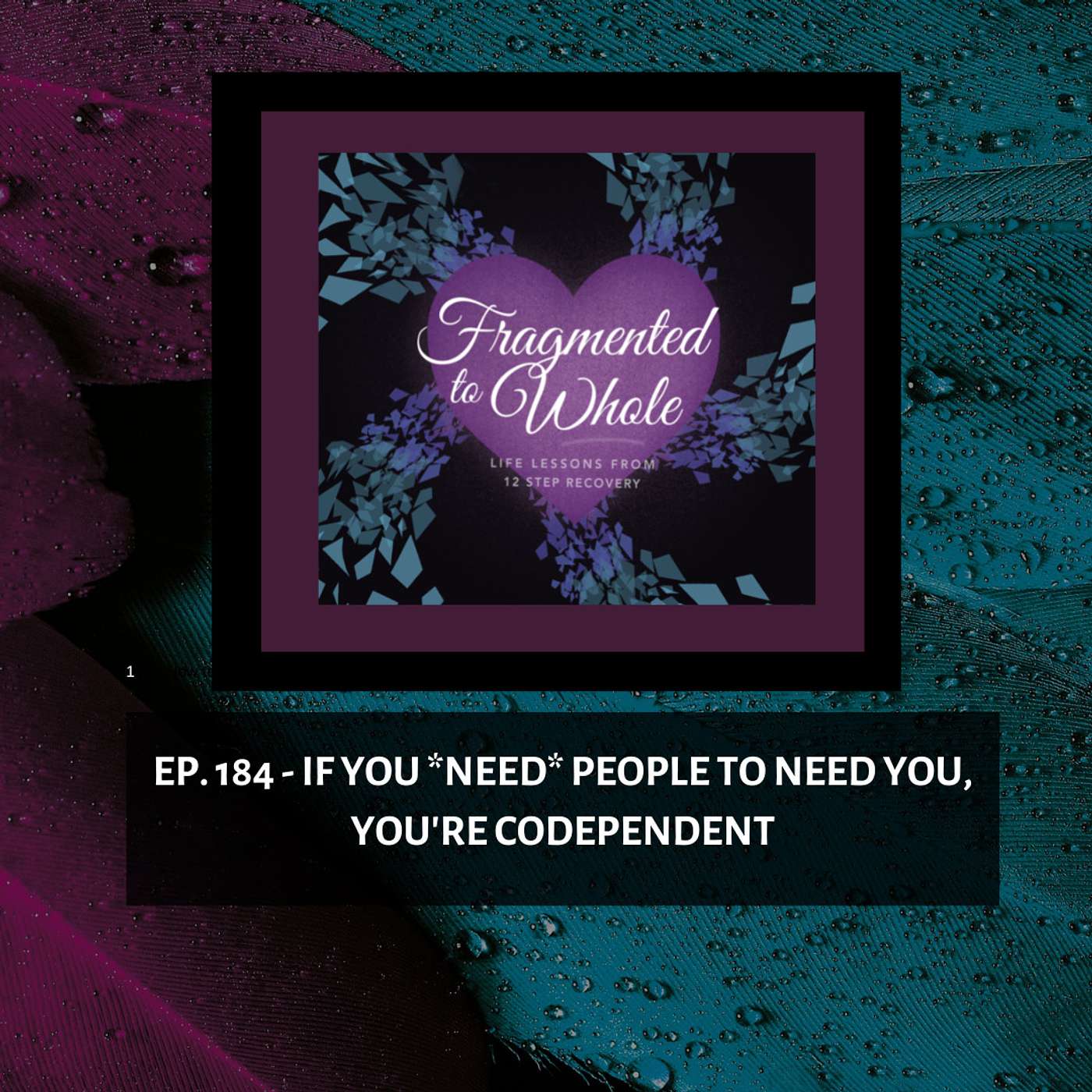 Fragmented to Whole: Life Lessons from 12 Step Recovery