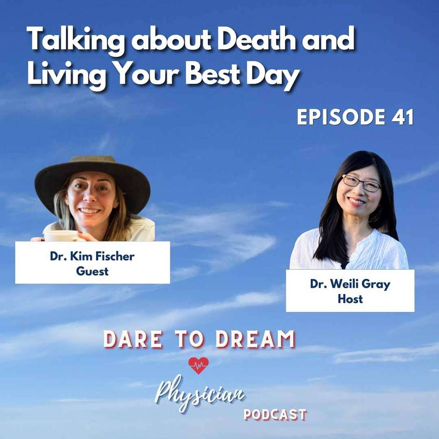 Ep 41: Talking about Death and Living Your Best Day with Dr. Kim Fischer