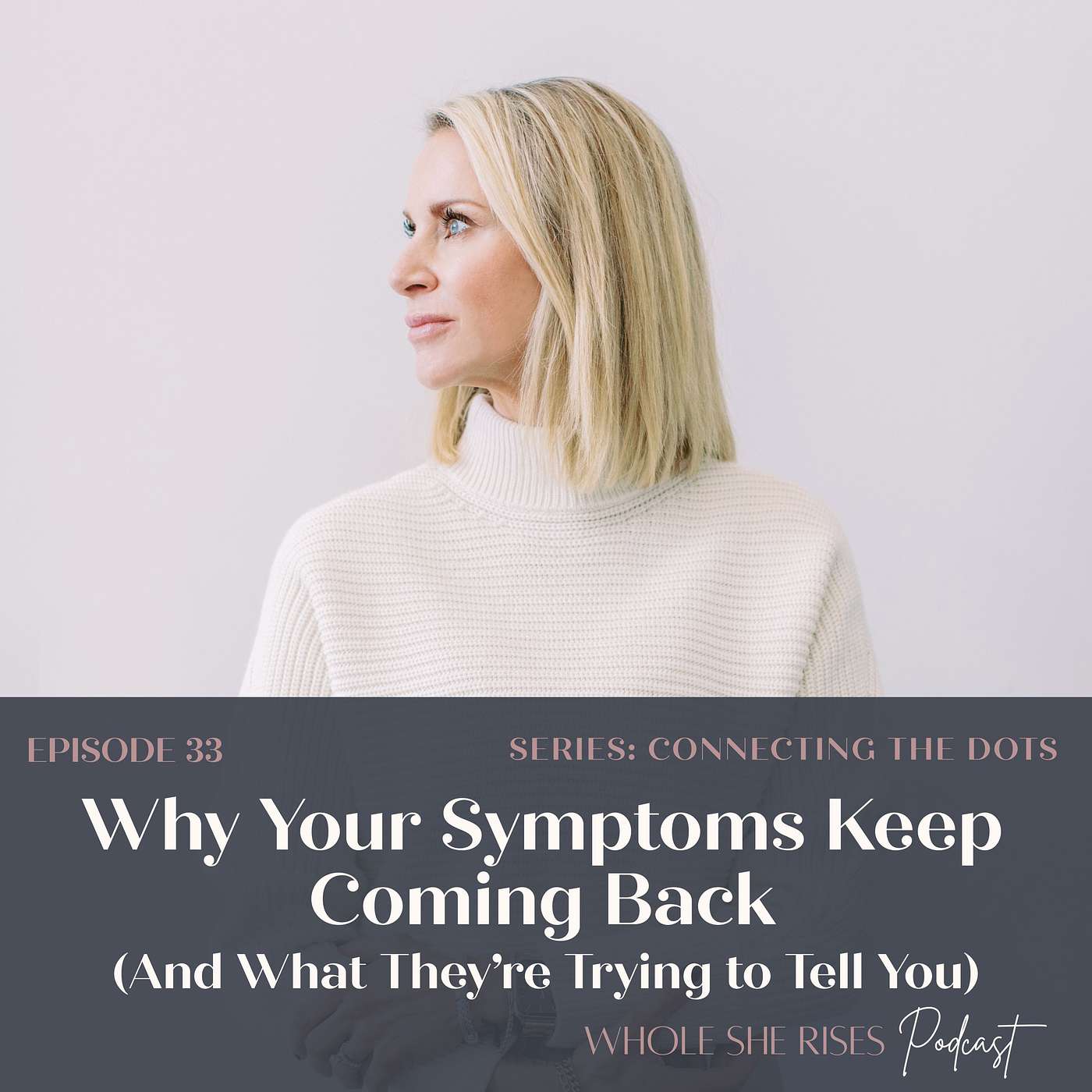 33: Why Your Symptoms Keep Coming Back (And What They're Actually Trying to Tell You) episode artwork