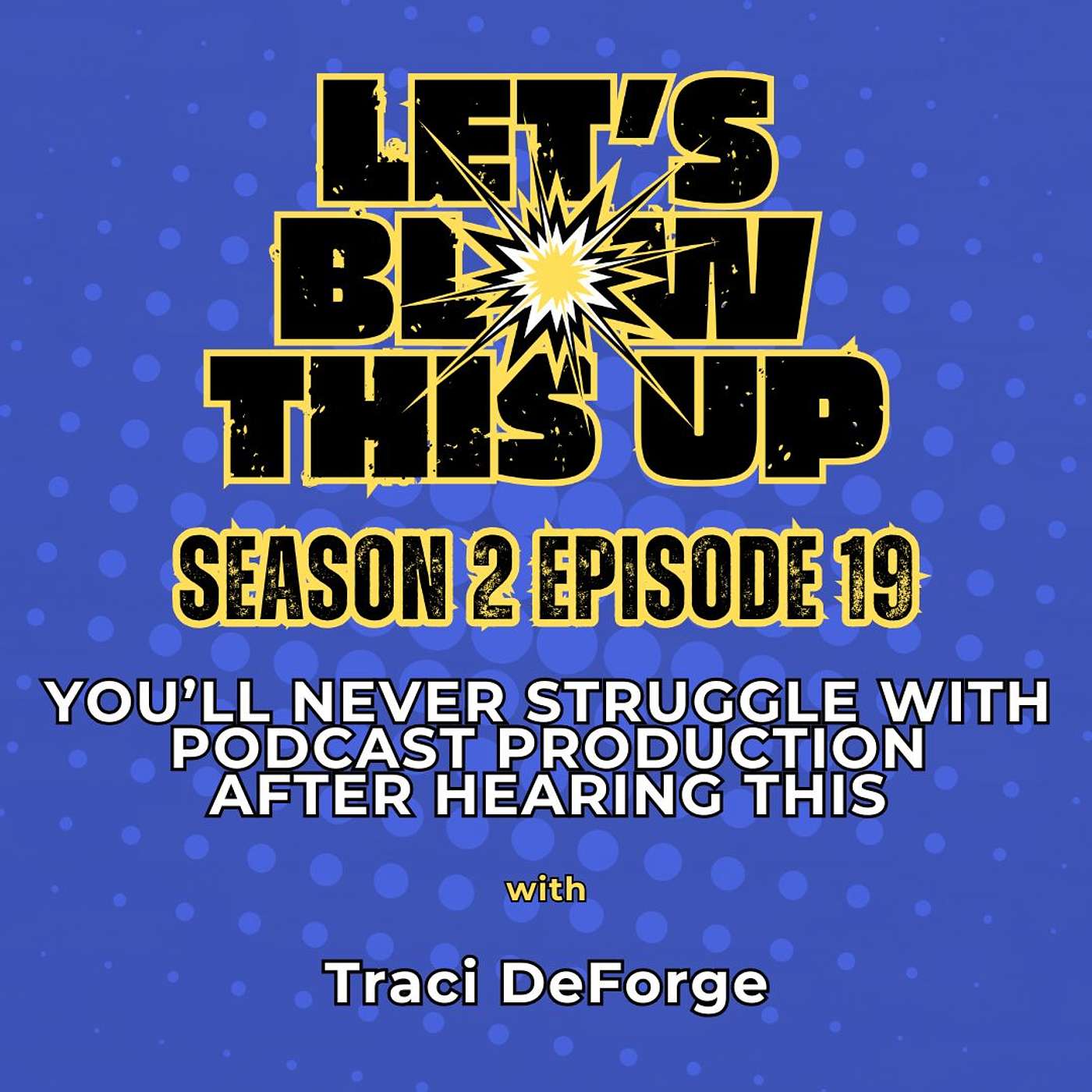 Let\'s Blow This Up: Explosive Conversations About Podcasting, Brand Building, & Communication