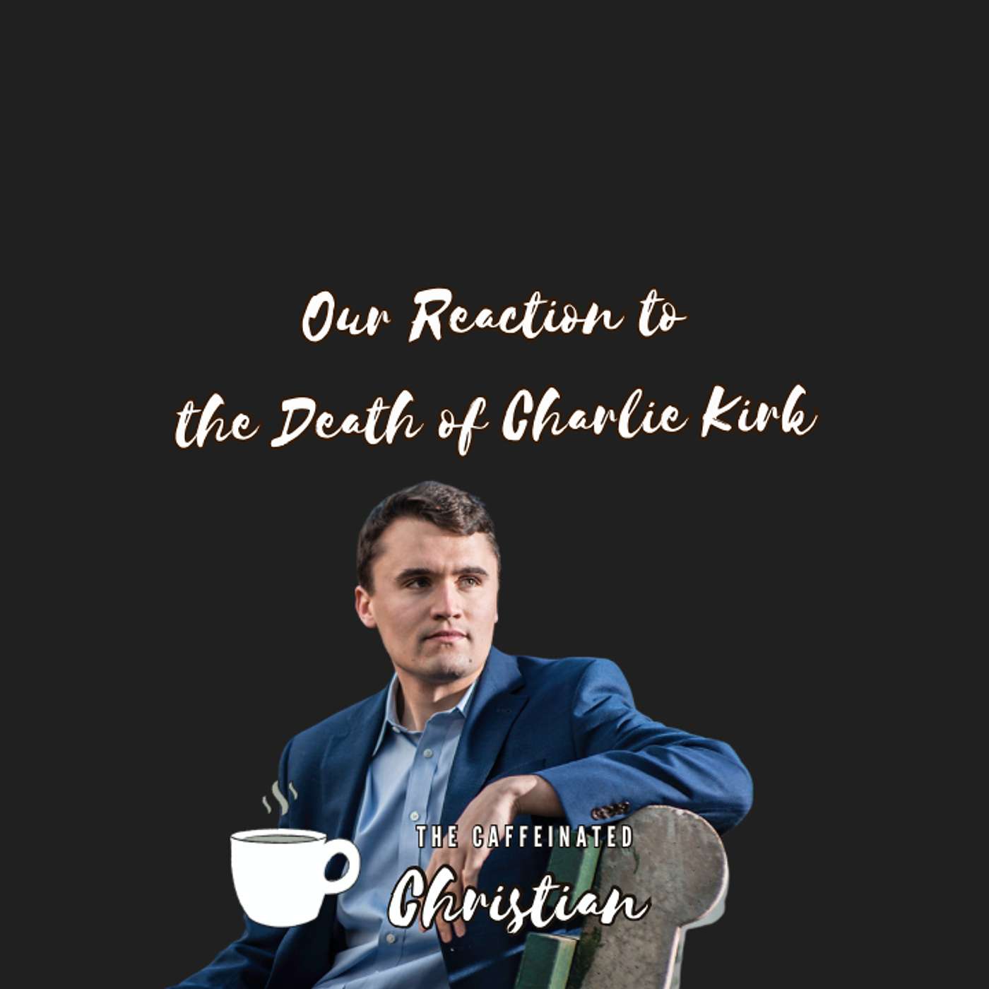 Our Reaction to the Death of Charlie Kirk Our Reaction to the Death of Charlie Kirk