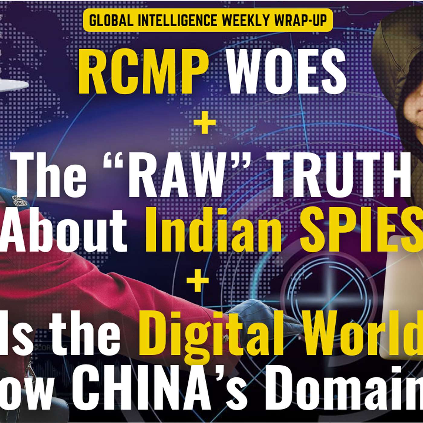 RCMP woes, the RAW truth about Indian spies and is the Digital world becoming China's domain