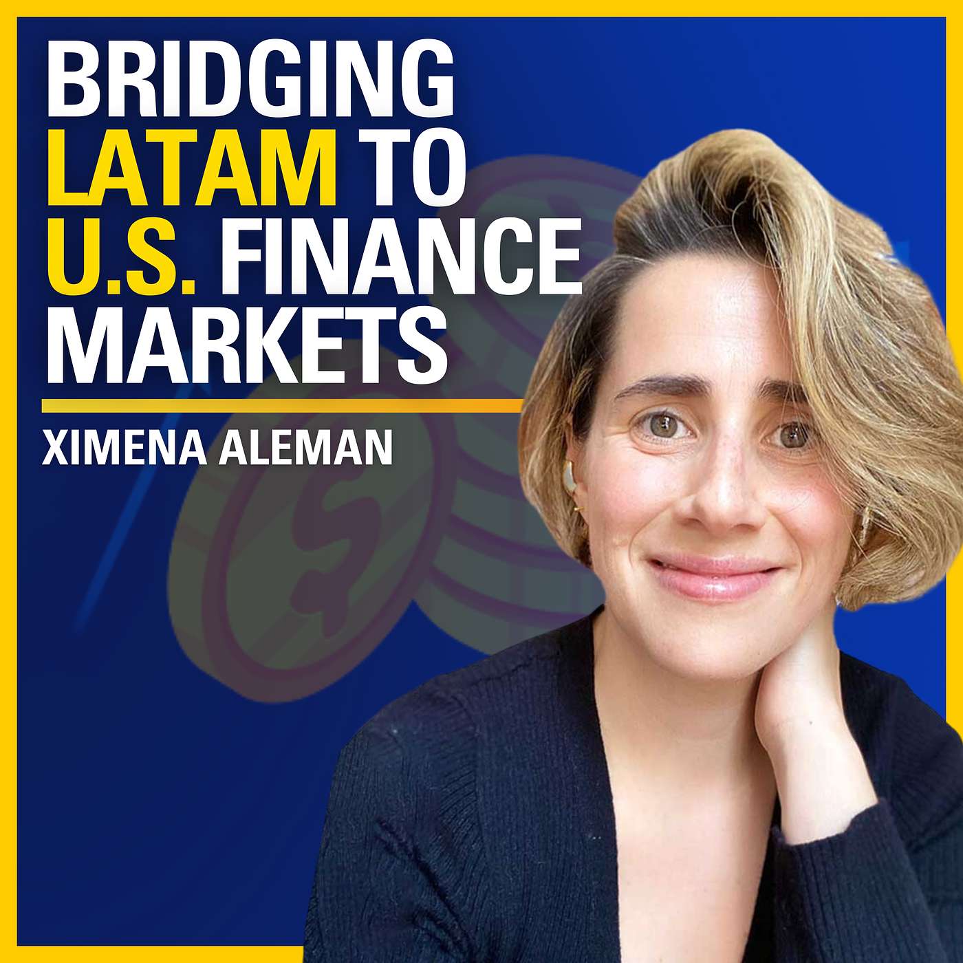 Bridging LATAM to U.S. Finance Markets - Ximena Aleman | #535