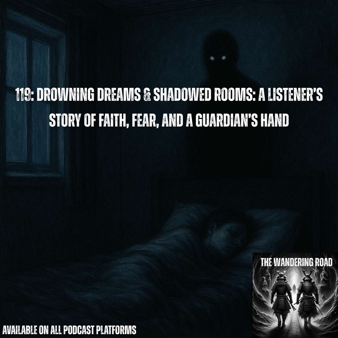 119: Drowning Dreams & Shadowed Rooms: A Listener’s Story of Faith, Fear, and a Guardian’s Hand