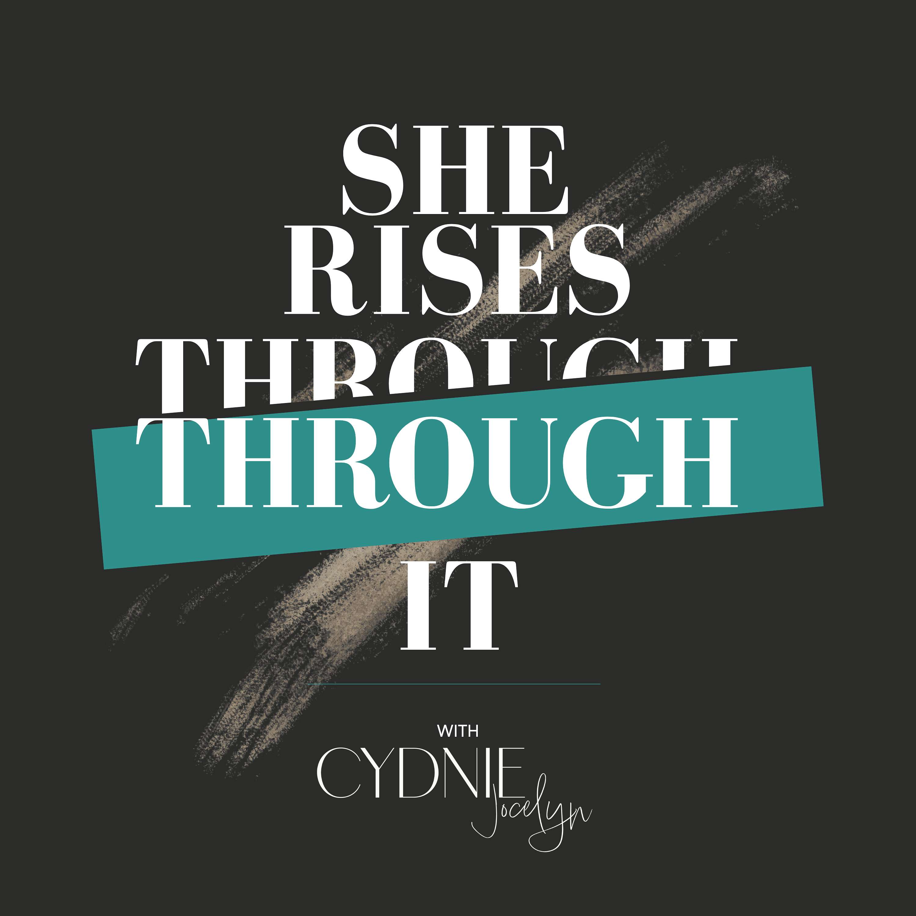 She Rises Through It: Self-Leadership, Becoming & Growth for Women in Transition podcast artwork