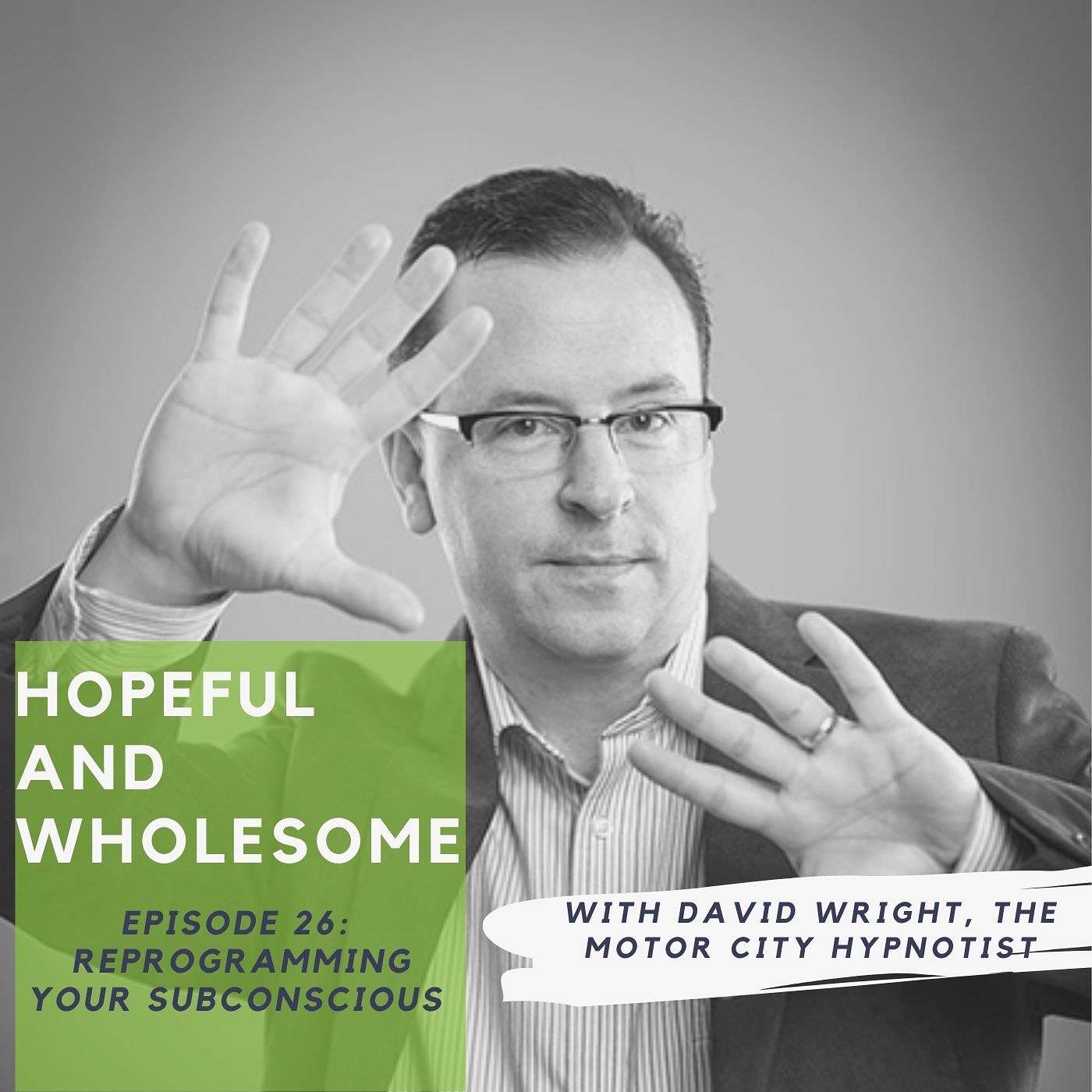 Reprogramming your subconscious with David Wright, The Motor City Hypnotist