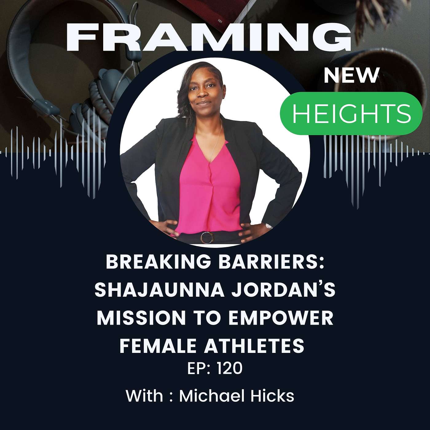 Breaking Barriers: Shajaunna Jordan's Mission to Empower Female Athletes EP: 120