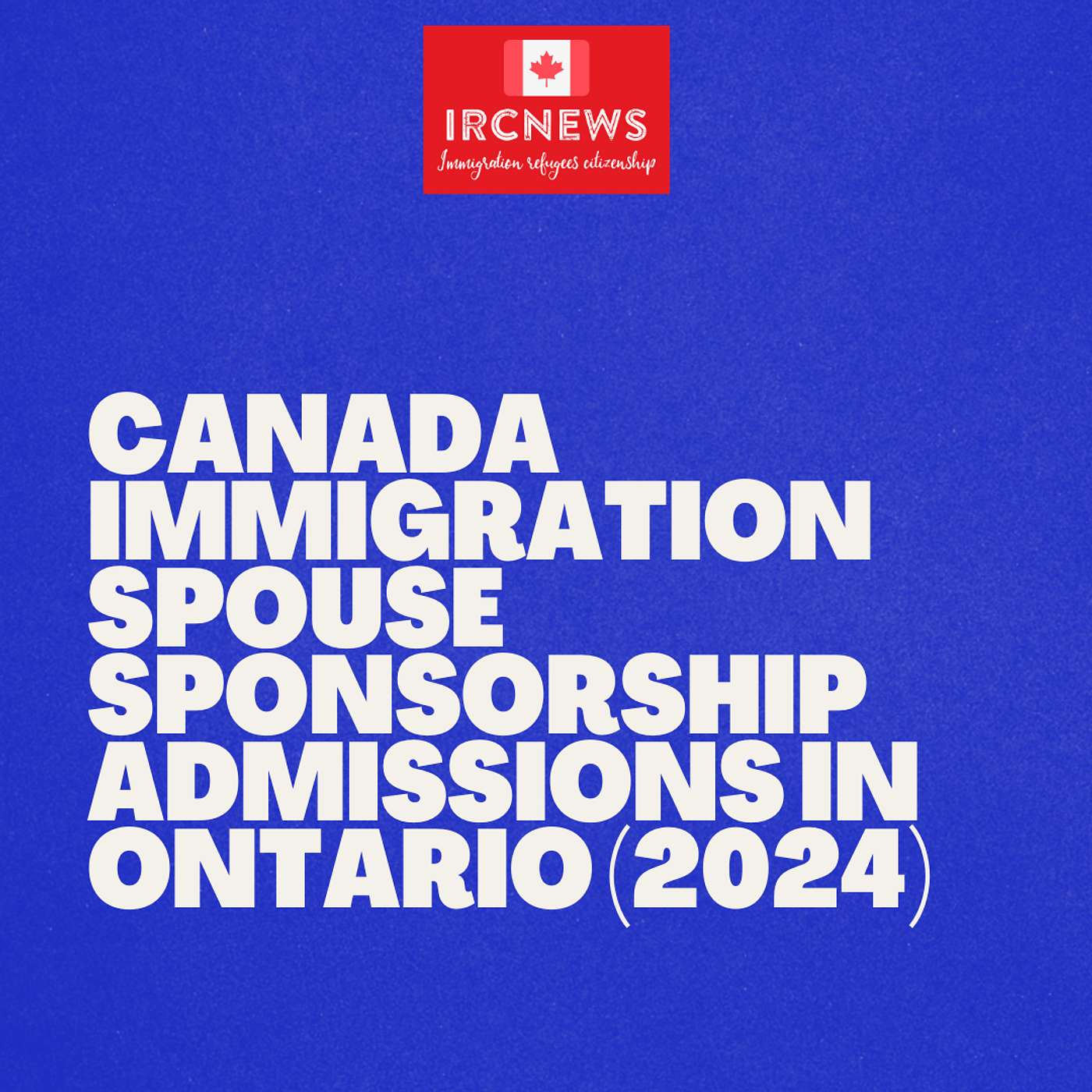 Canada Immigration Spouse Sponsorship Admissions in Ontario (2024) Canada Immigration Spouse Sponsorship Admissions in Ontario (2024)