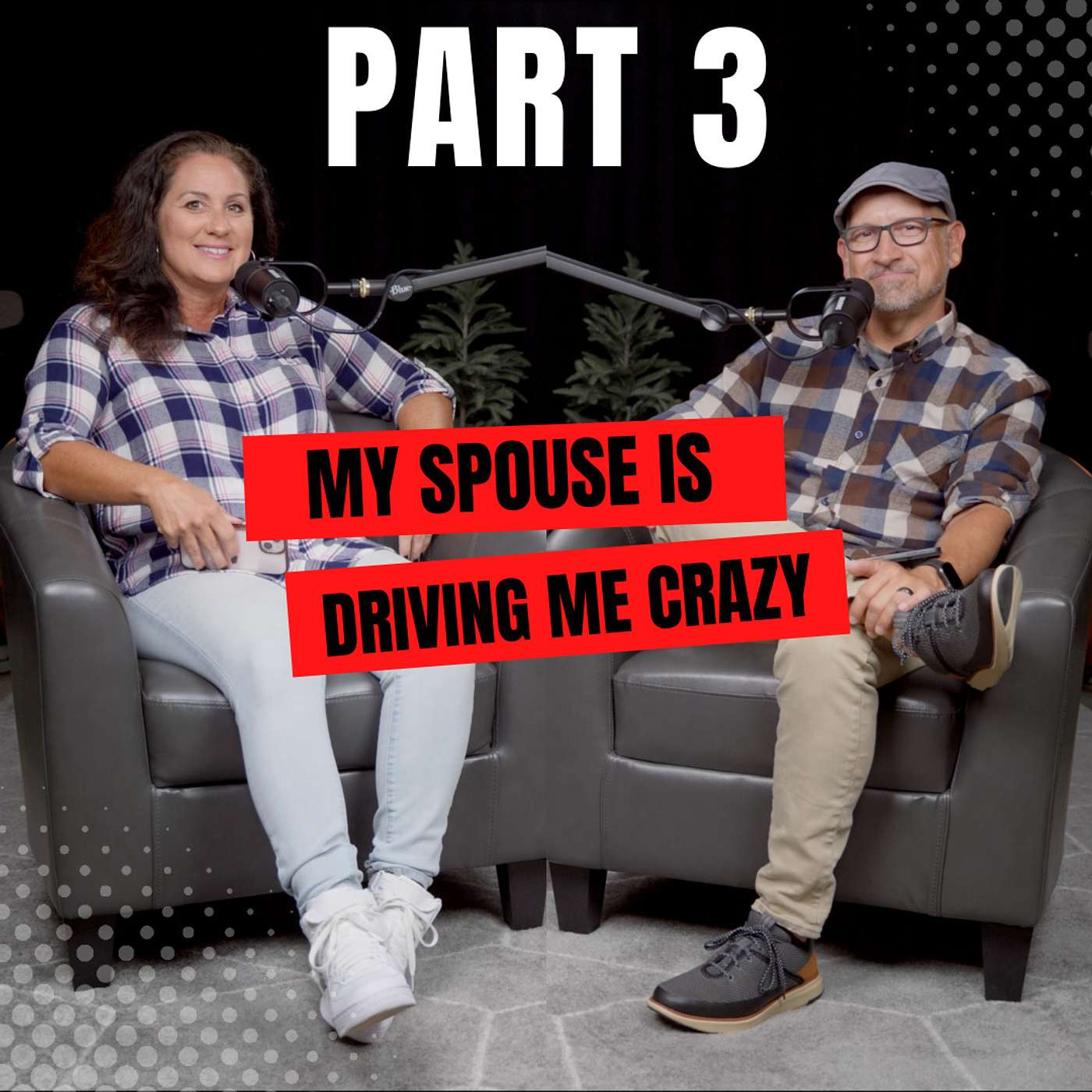 Episode 34 - My Spouse is Driving Me Crazy PART 3 | September 2023