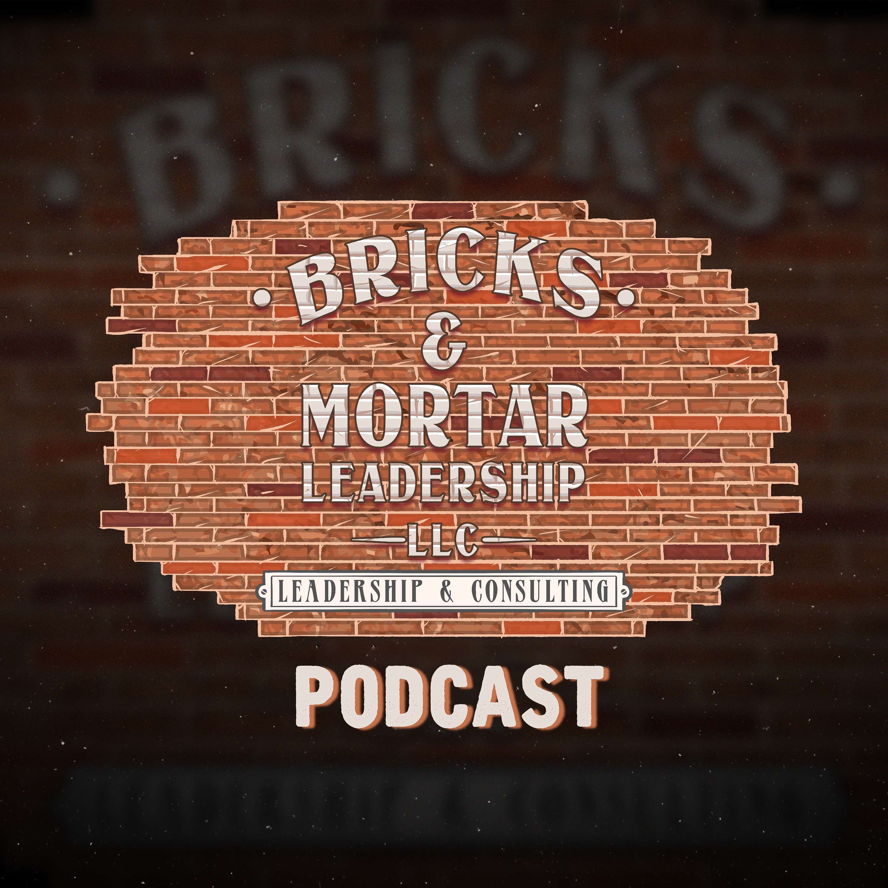 Bricks &amp; Mortar Leadership Podcast