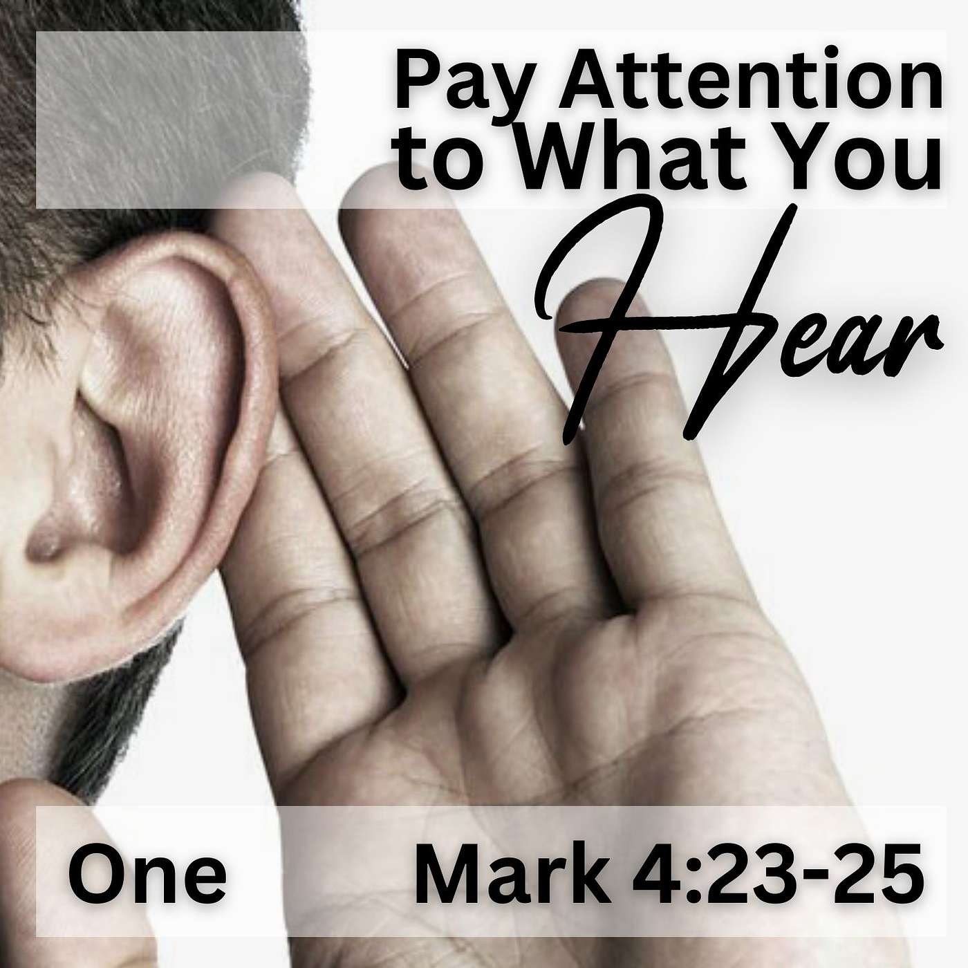 Pay Attention to What You Hear, Part 1; Mark 4:23-25