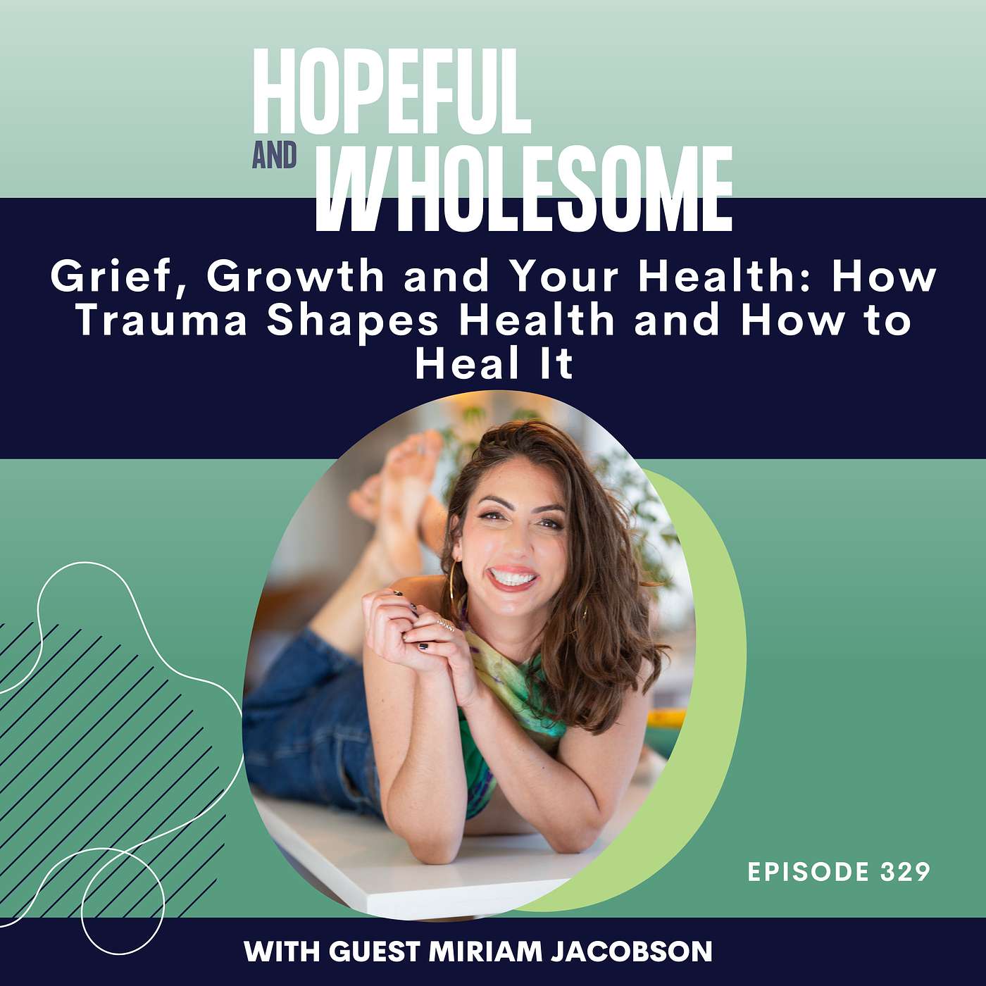 Grief, Growth and Health: How Trauma Shapes Health and How to Heal It with Miriam Jacobson