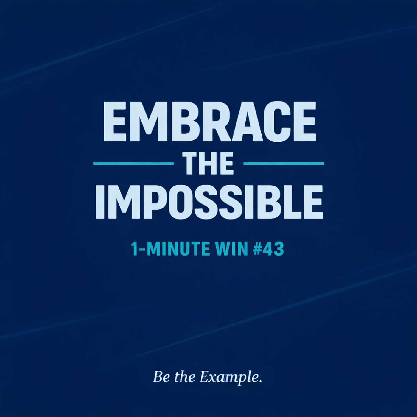 1 Minute Wins #43: Embrace the Impossible