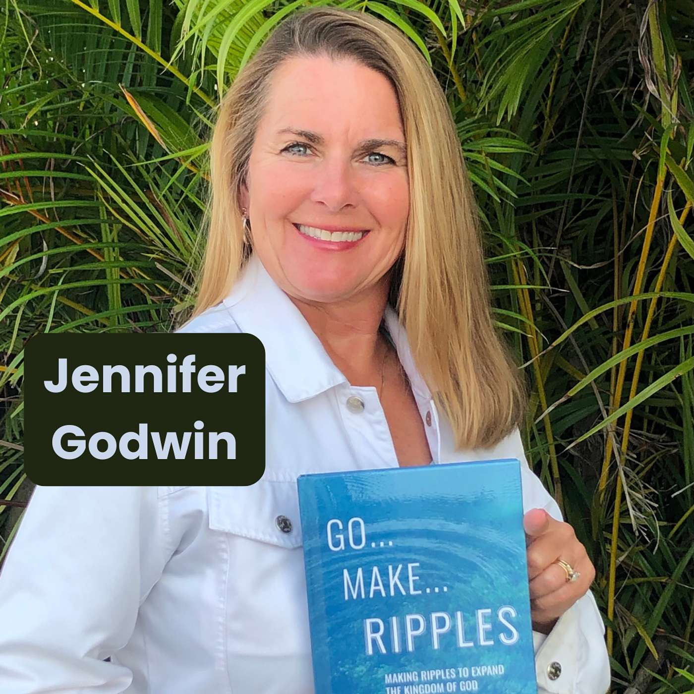 Creating Strong Ripples of Faith with Jennifer Godwin