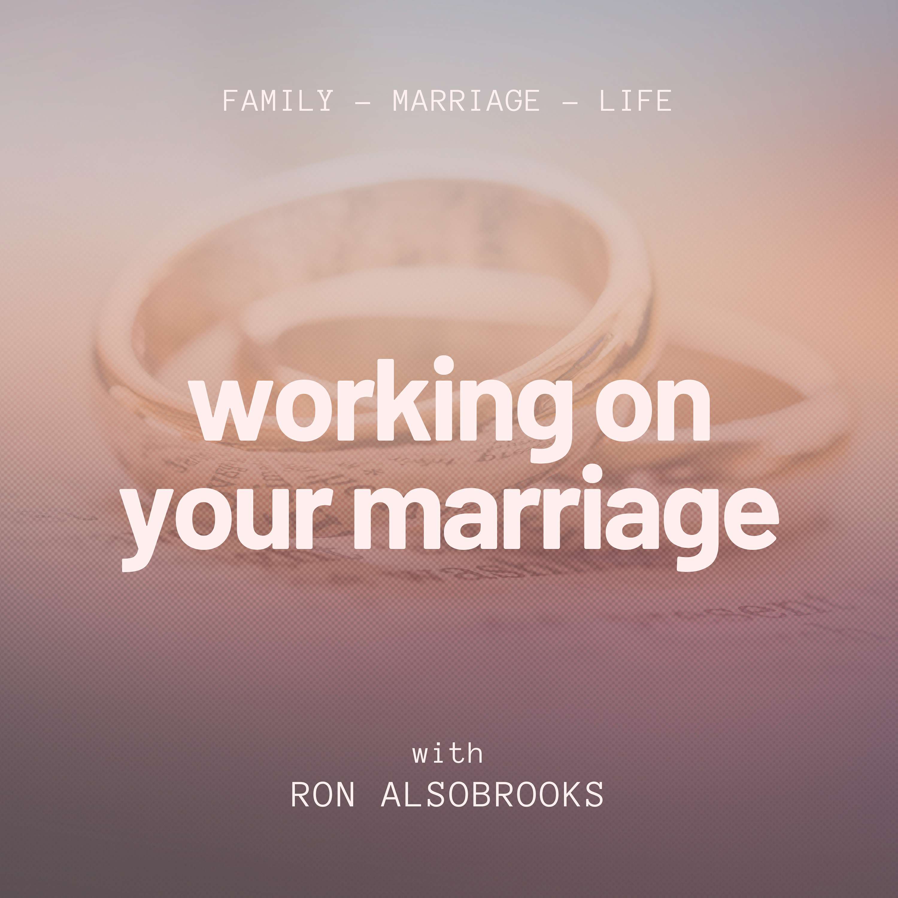 Working on Your Marriage with Ron Alsobrooks