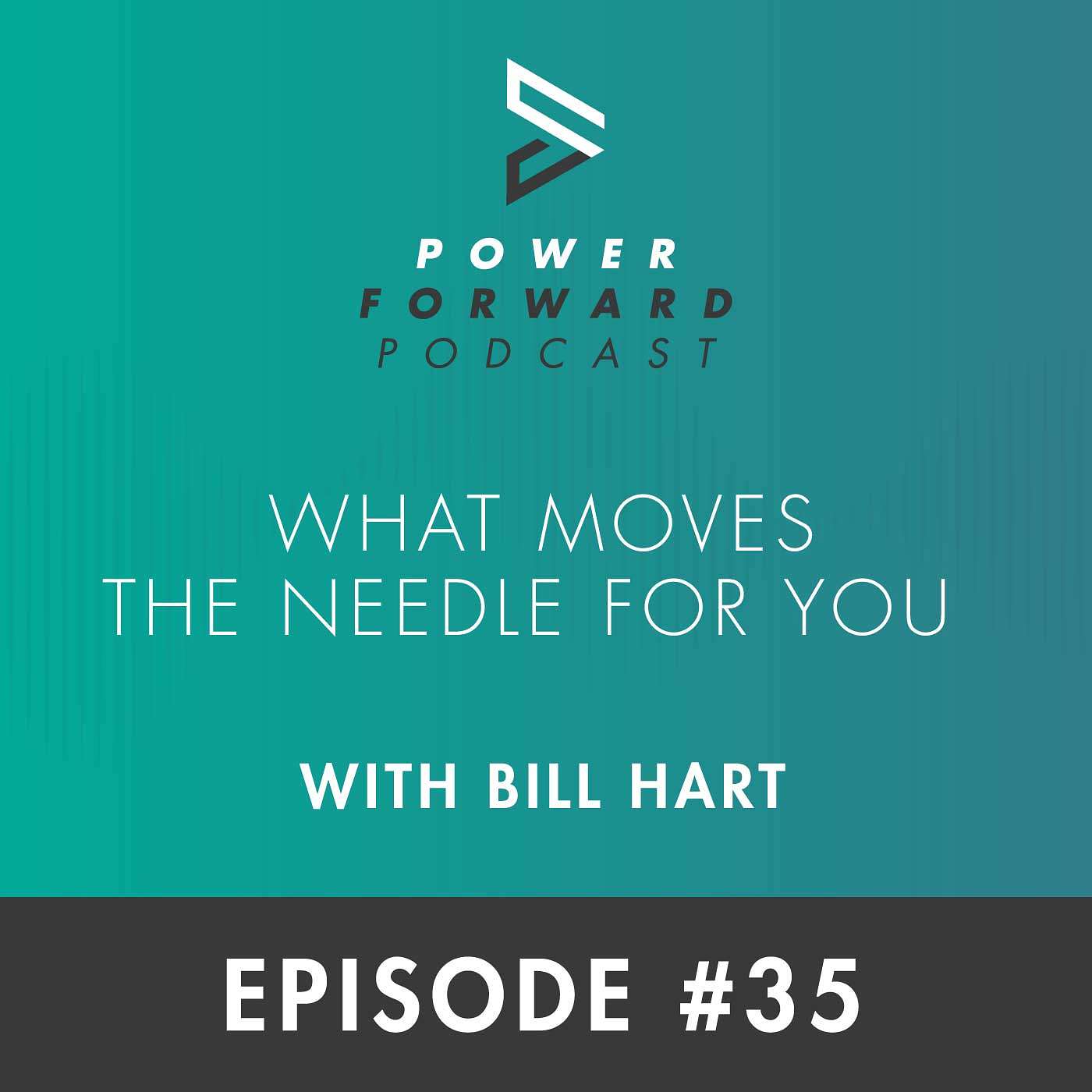 What Moves the Needle for You with Bill Hart - Episode #35