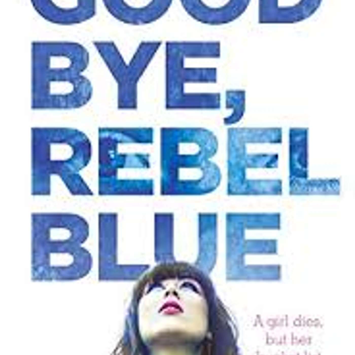 Goodbye, Rebel Blue  By Shelley Coriell  (Contemporary)