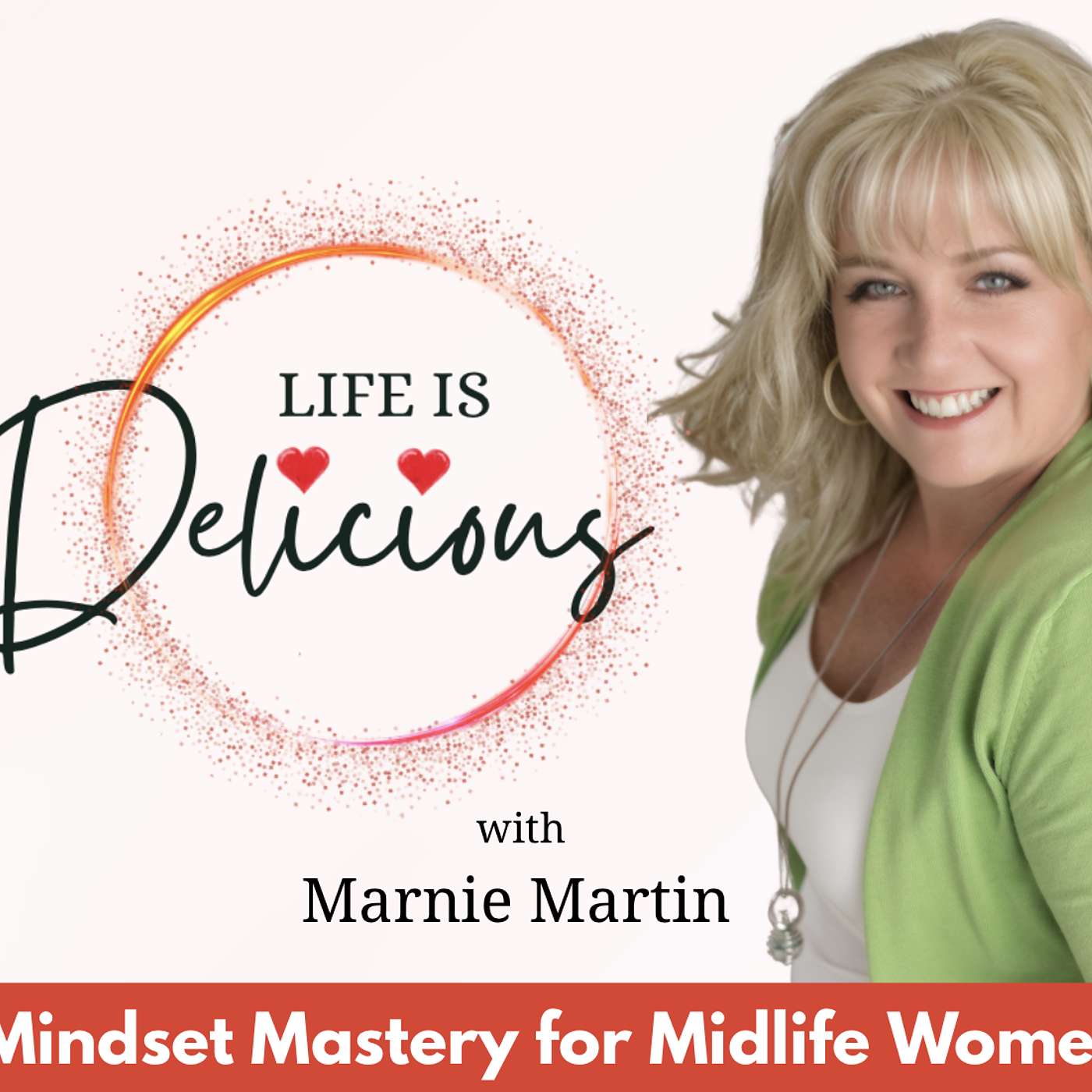 Life is Delicious- Mindset Mastery, Midlife Empowerment, Joy, Purpose, Vitality, Inspiration, Women\'s Health