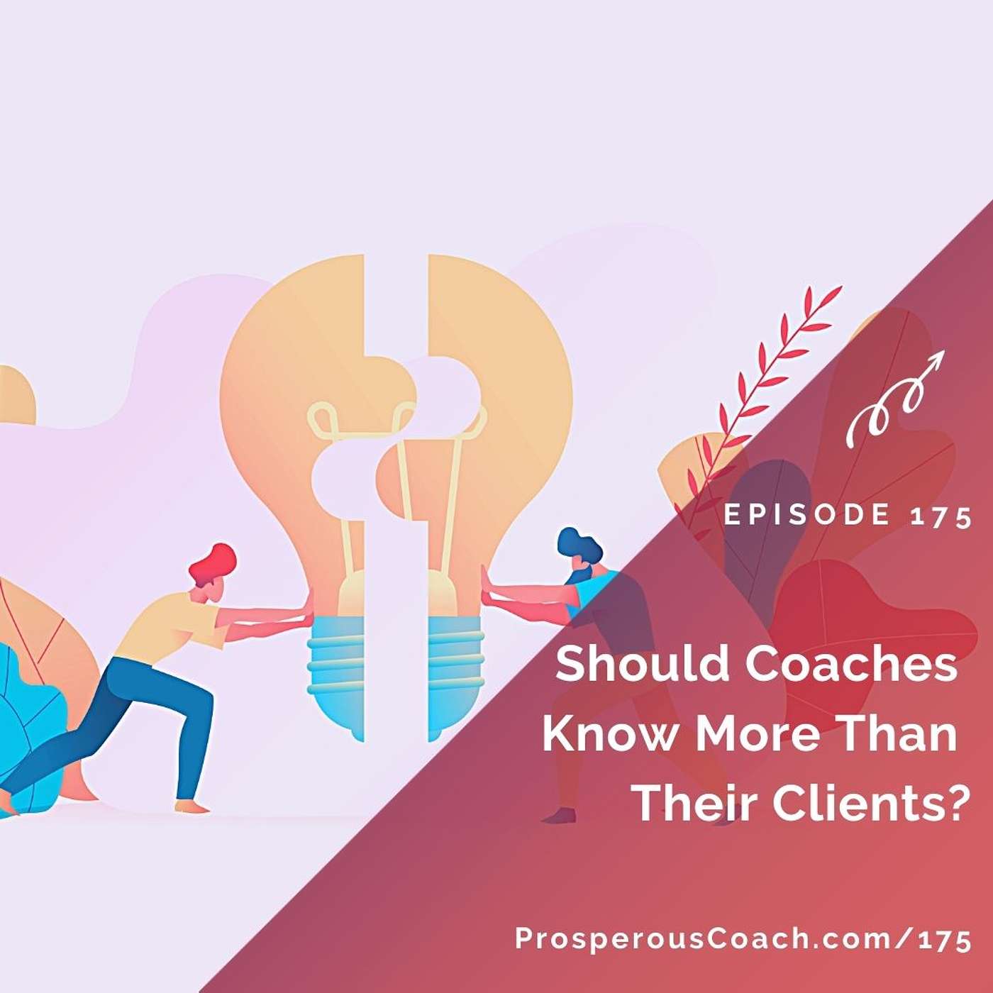 175: Should Coaches Know More Than Their Clients?